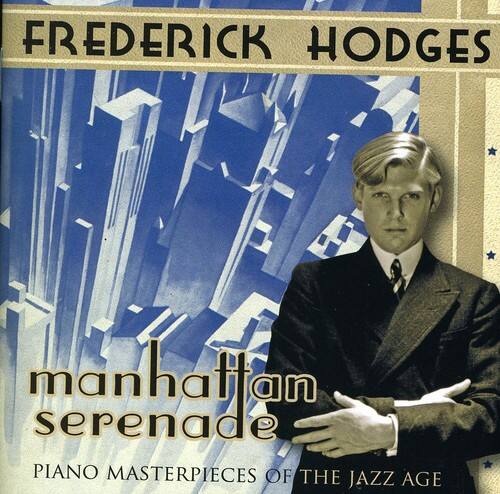 FREDERICK HODGES  
manhattan serenade  
PIANO MASTERPIECES OF THE JAZZ AGE