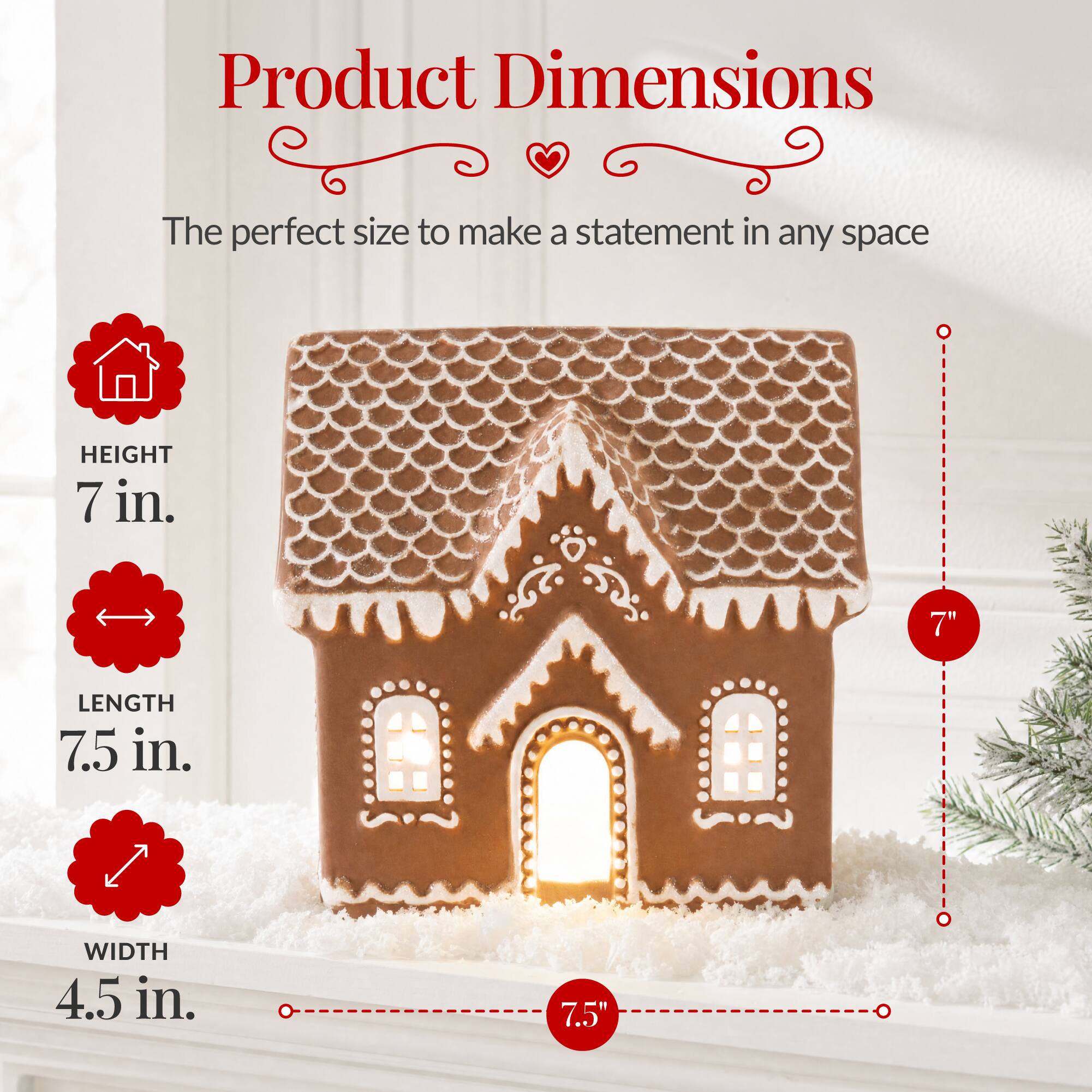 Product Dimensions  
The perfect size to make a statement in any space  
HEIGHT 7 in.  
LENGTH 7.5 in.  
WIDTH 4.5 in.