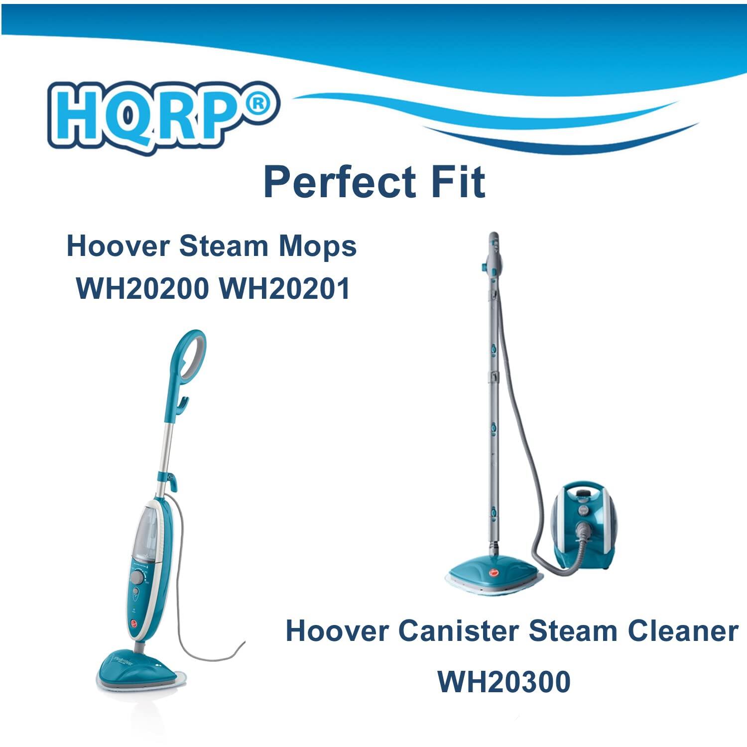 HQRP Perfect Fit

Hoover Steam Mops  
WH20200 WH20201

Hoover Canister Steam Cleaner  
WH20300