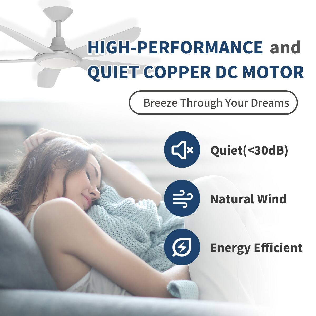 HIGH-PERFORMANCE and QUIET COPPER DC MOTOR  
Breeze Through Your Dreams  

- Quiet (<30dB)  
- Natural Wind  
- Energy Efficient
