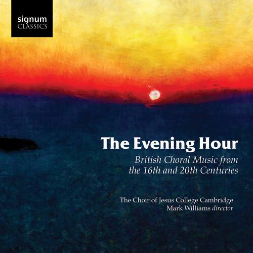 signum CLASSICS

The Evening Hour  
British Choral Music from the 16th and 20th Centuries

The Choir of Jesus College Cambridge  
Mark Williams director