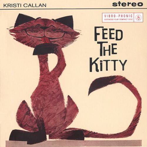 Kristi Callan - Feed the Kitty  - COMPACT DISCS
