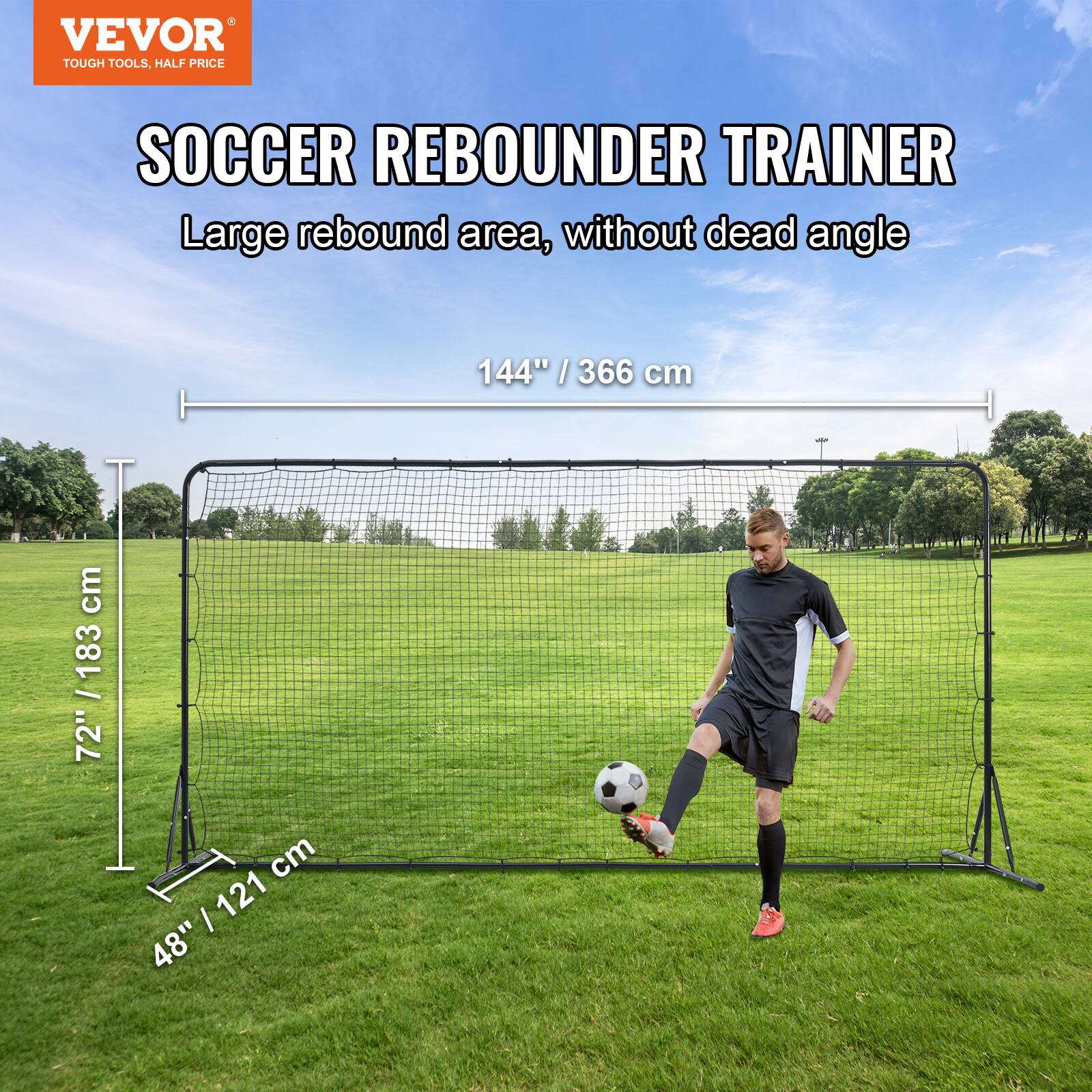 VEVOR  
TOUGH TOOLS, HALF PRICE  

SOCCER REBOUNDER TRAINER  
Large rebound area, without dead angle  

144" / 366 cm  
72" / 183 cm  
48" / 121 cm