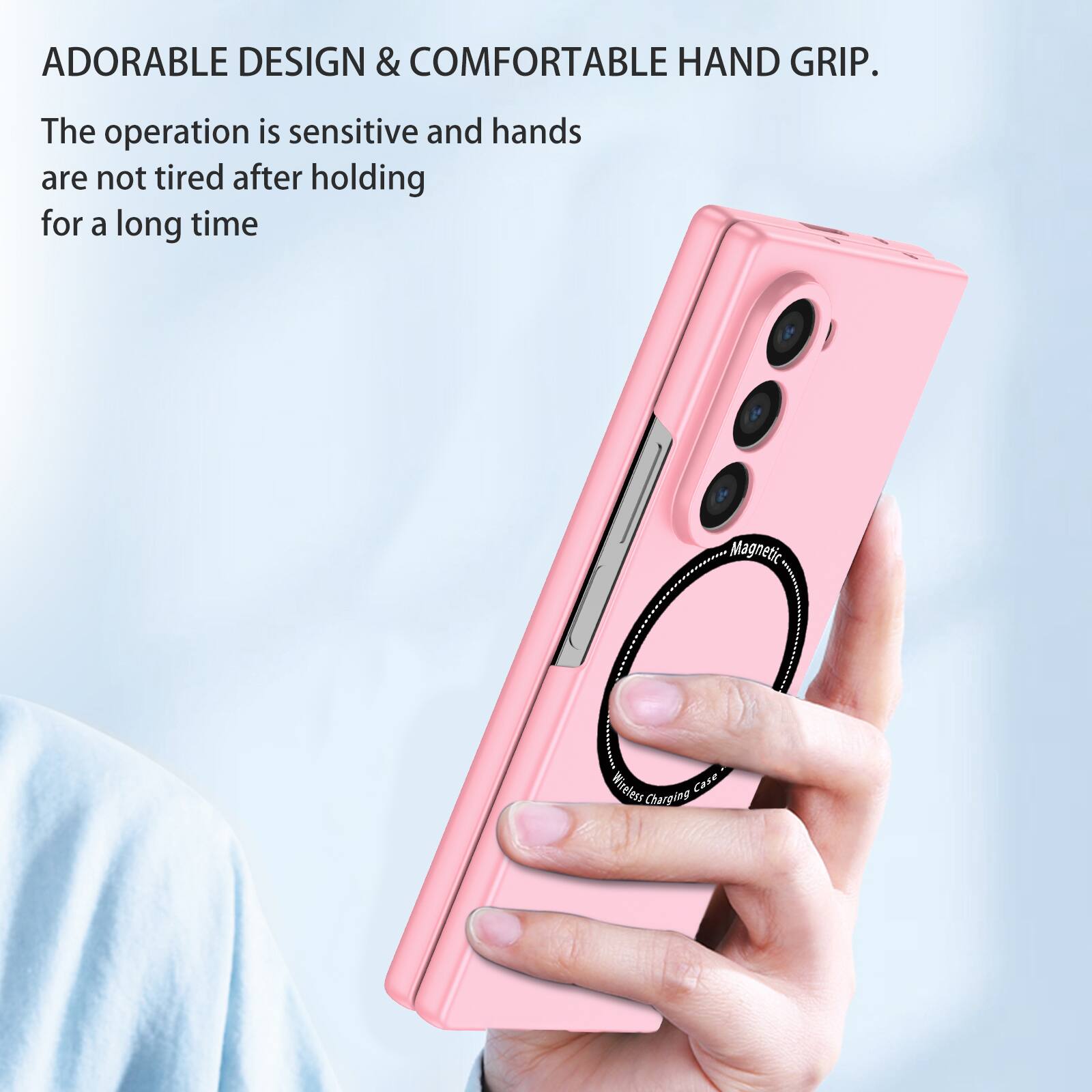 ADORABLE DESIGN & COMFORTABLE HAND GRIP.  
The operation is sensitive and hands are not tired after holding for a long time.  
Magnetic Wireless Case Charging