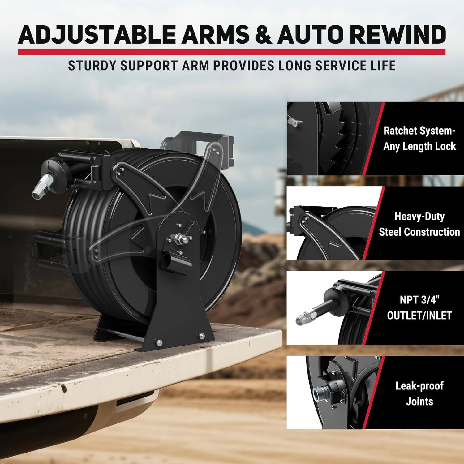 ADJUSTABLE ARMS & AUTO REWIND  
STURDY SUPPORT ARM PROVIDES LONG SERVICE LIFE  

- Ratchet System- Any Length Lock  
- Heavy-Duty Steel Construction  
- NPT 3/4" OUTLET/INLET  
- Leak-proof Joints