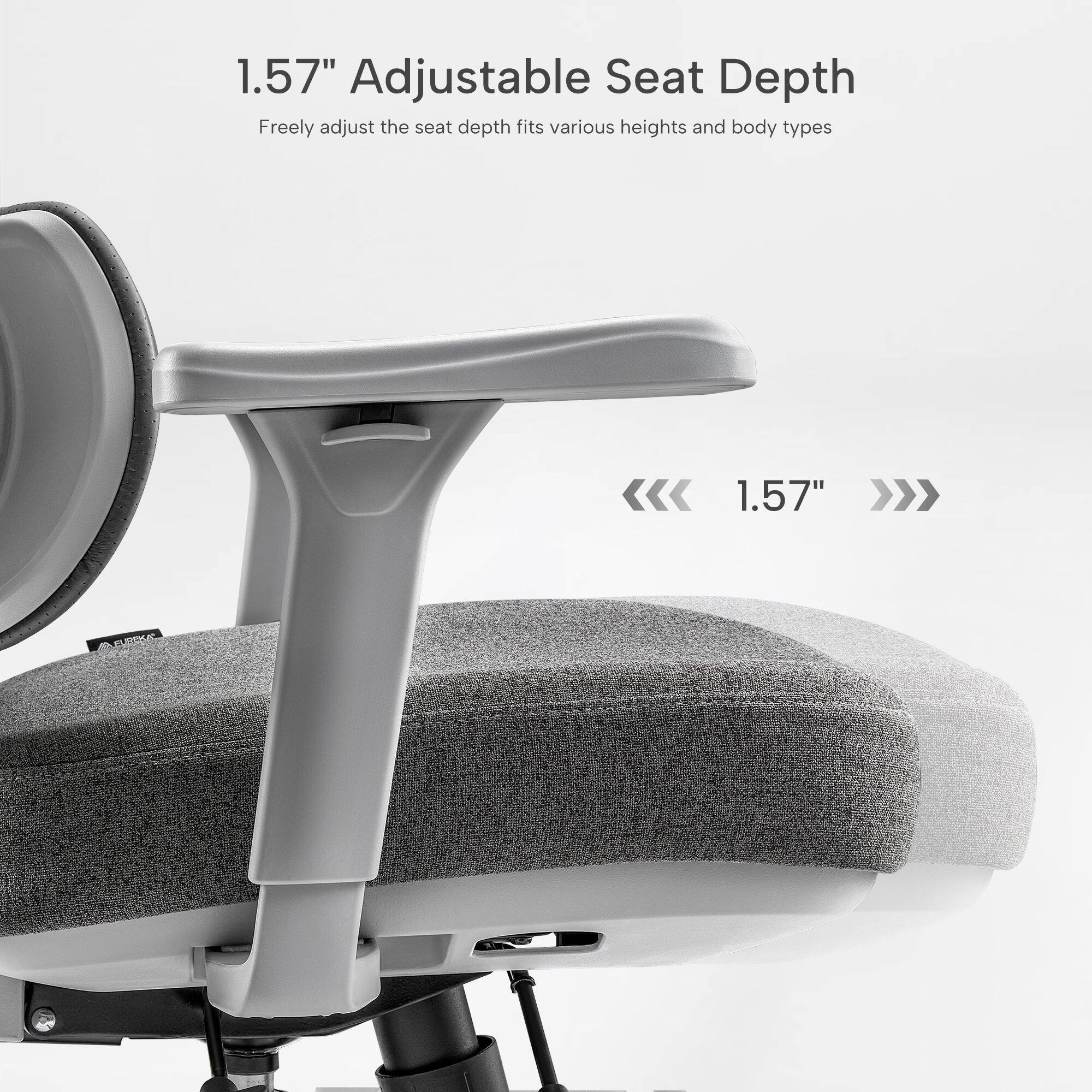 1.57" Adjustable Seat Depth  
Freely adjust the seat depth fits various heights and body types
