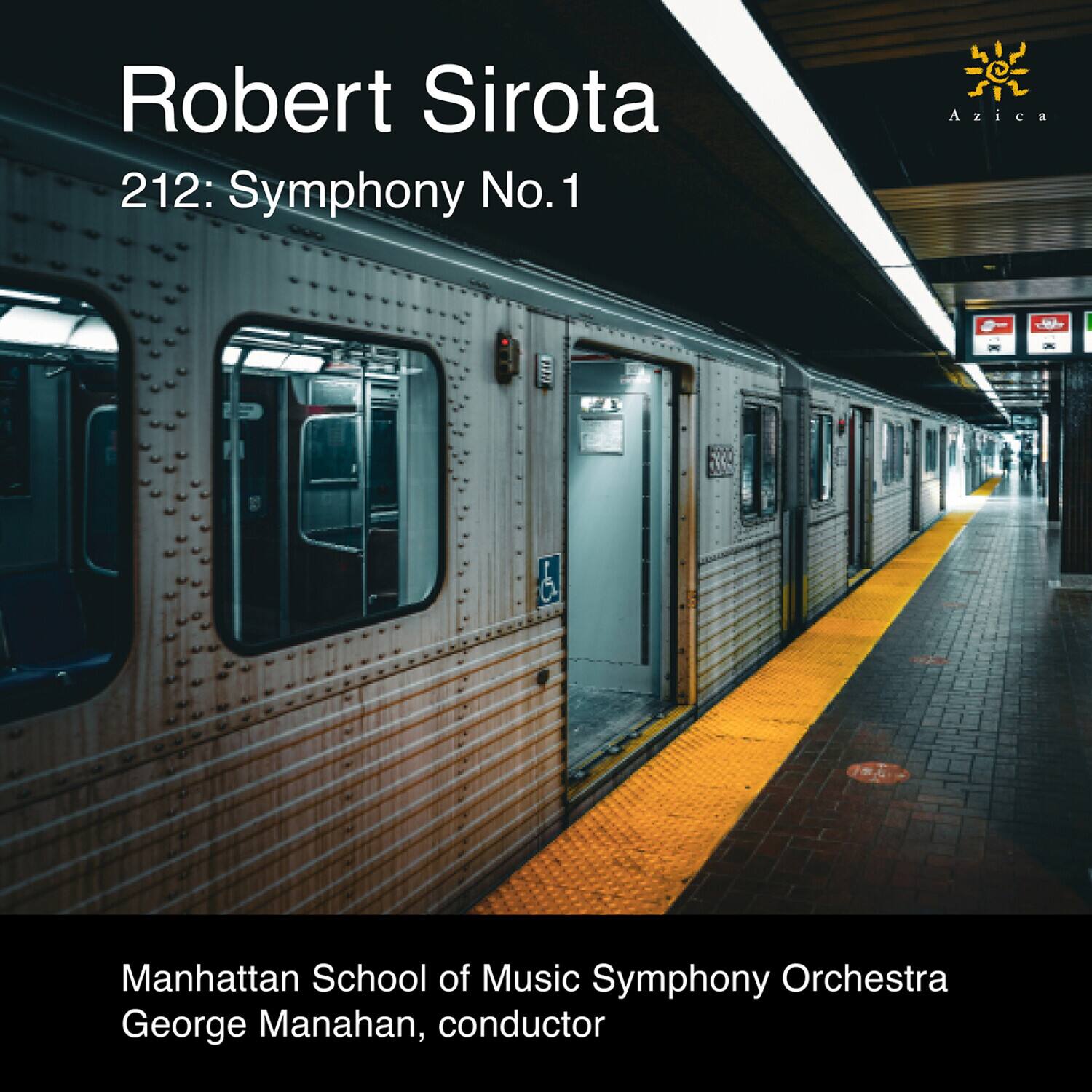 Robert Sirota  
212: Symphony No. 1  

Azica  

Manhattan School of Music Symphony Orchestra  
George Manahan, conductor