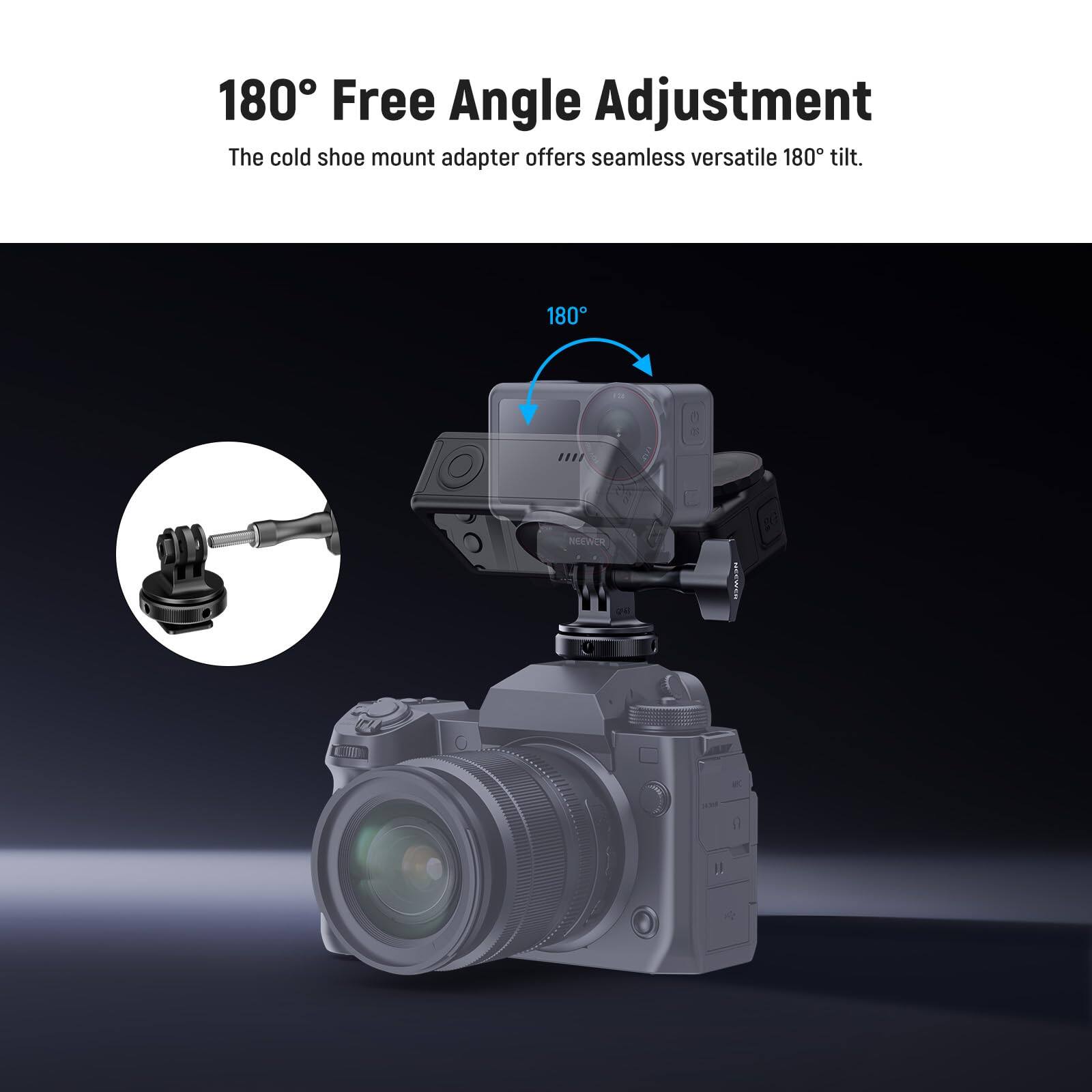 180° Free Angle Adjustment  
The cold shoe mount adapter offers seamless versatile 180° tilt.