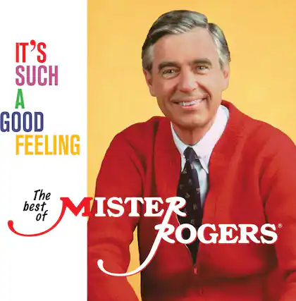 IT'S SUCH A GOOD FEELING
The best of
MISTER ROGERS
