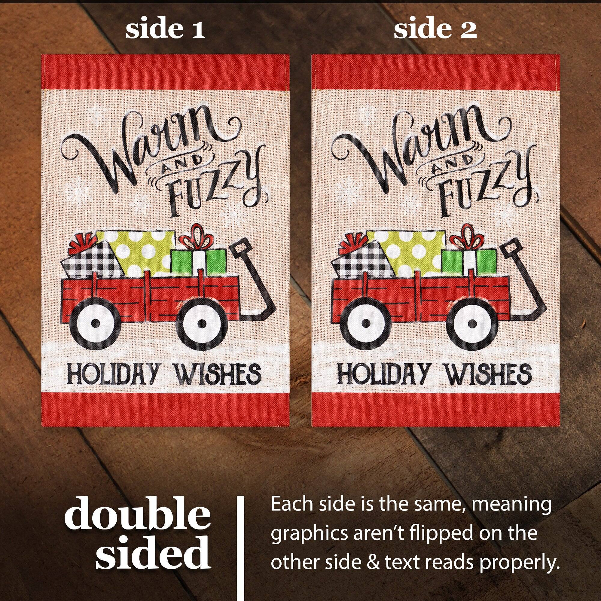 side 1 side 2 Warm FUZZY AND Warm FUZZY AND HOLIDAY WISHES HOLIDAY WISHES Each side is the same, meaning double graphics aren't flipped on the other side & text reads properly.