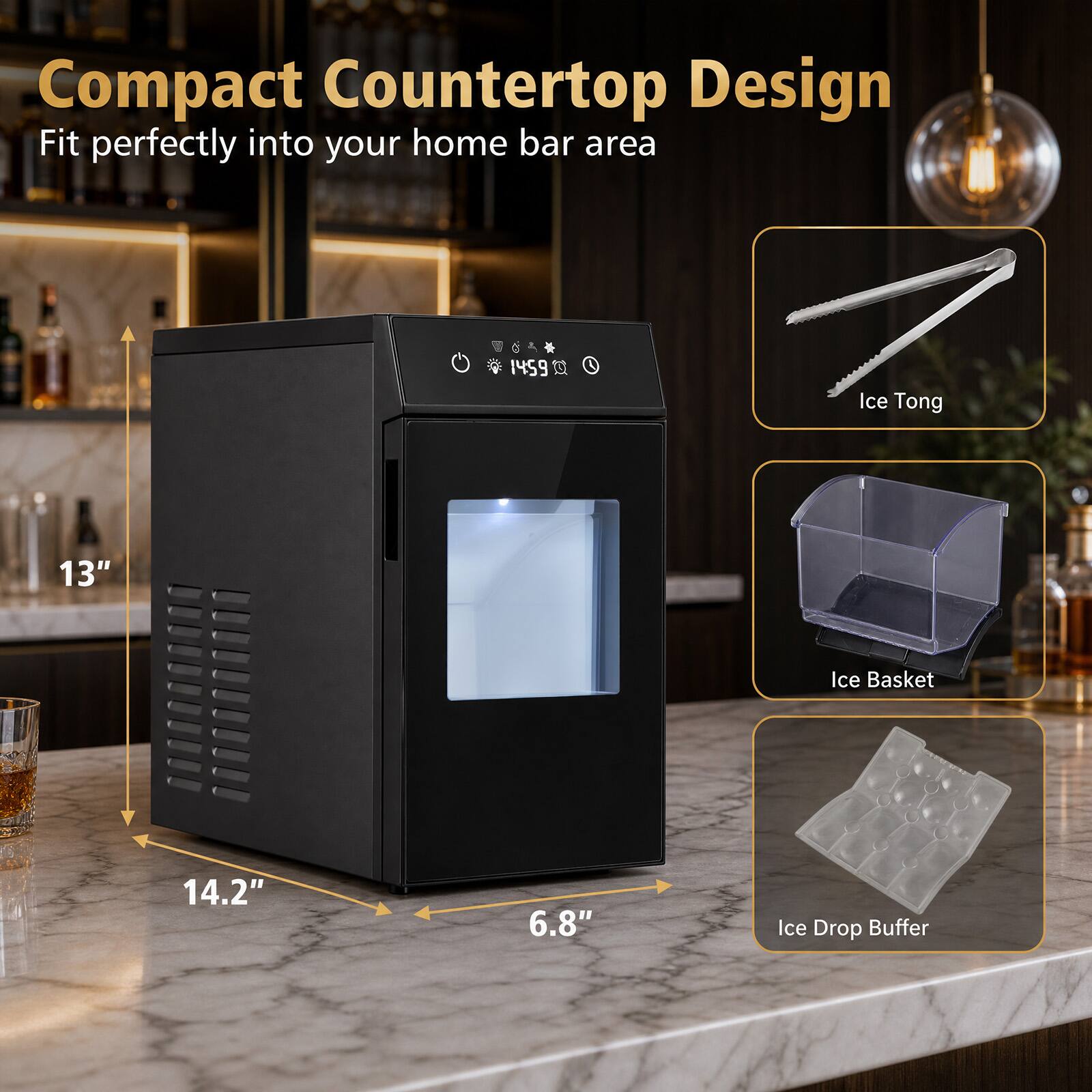 Compact Countertop Design  
Fit perfectly into your home bar area  

B 1459  
Ice Tong 13"  
Ice Basket 14.2"  
6.8"  
Ice Drop Buffer