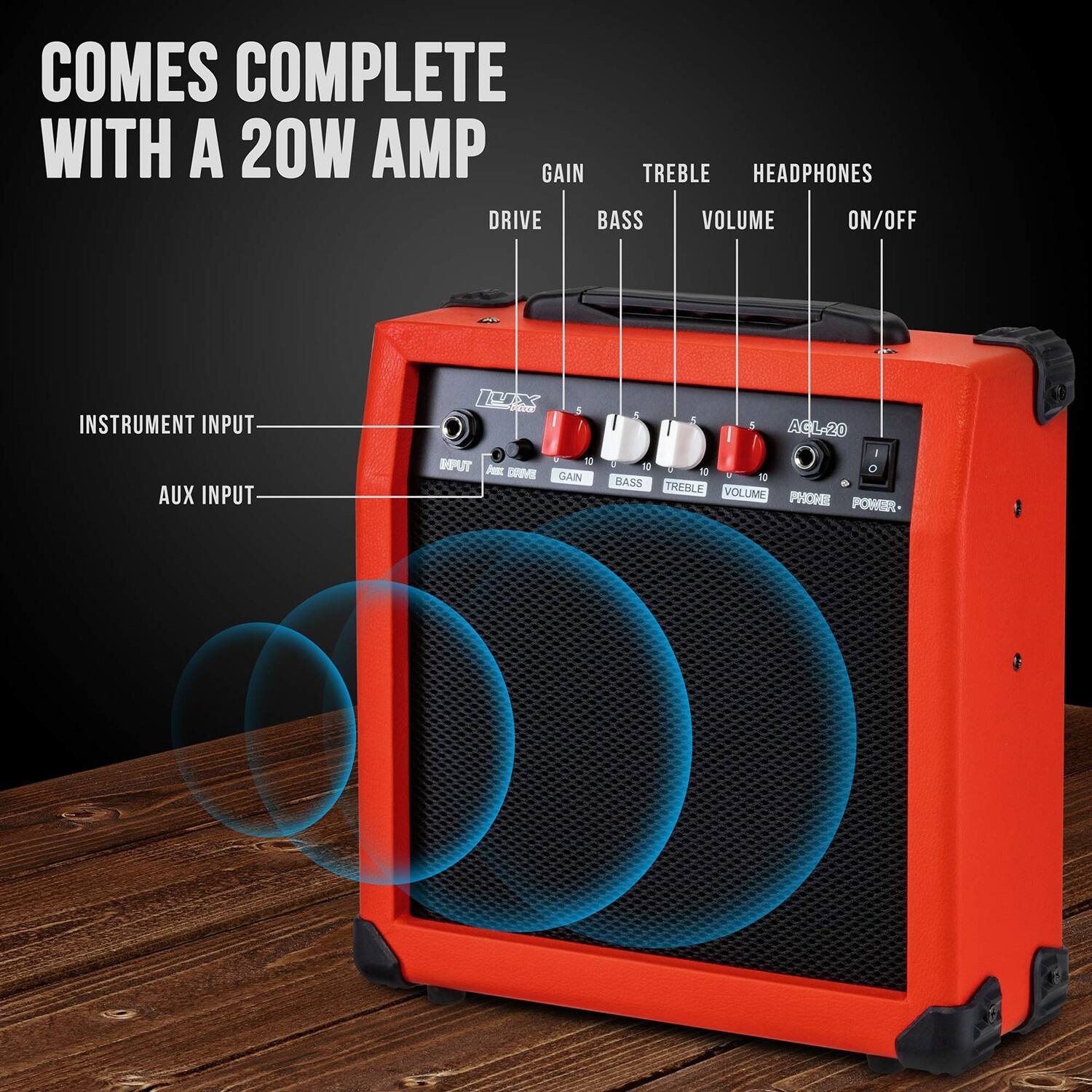COMES COMPLETE WITH A 20W AMP
GAIN TREBLE HEADPHONES DRIVE BASS VOLUME ON/OFF
INSTRUMENT INPUT AUX INPUT