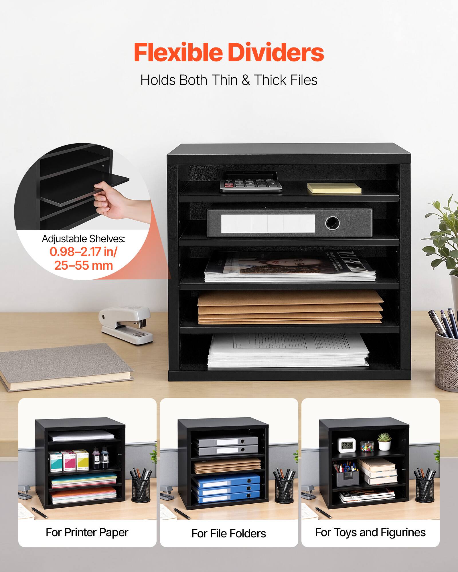 Flexible Dividers  
Holds Both Thin & Thick Files  

Adjustable Shelves: 0.98-2.17 in / 25-55 mm  

For Printer Paper  
For File Folders  
For Toys and Figurines