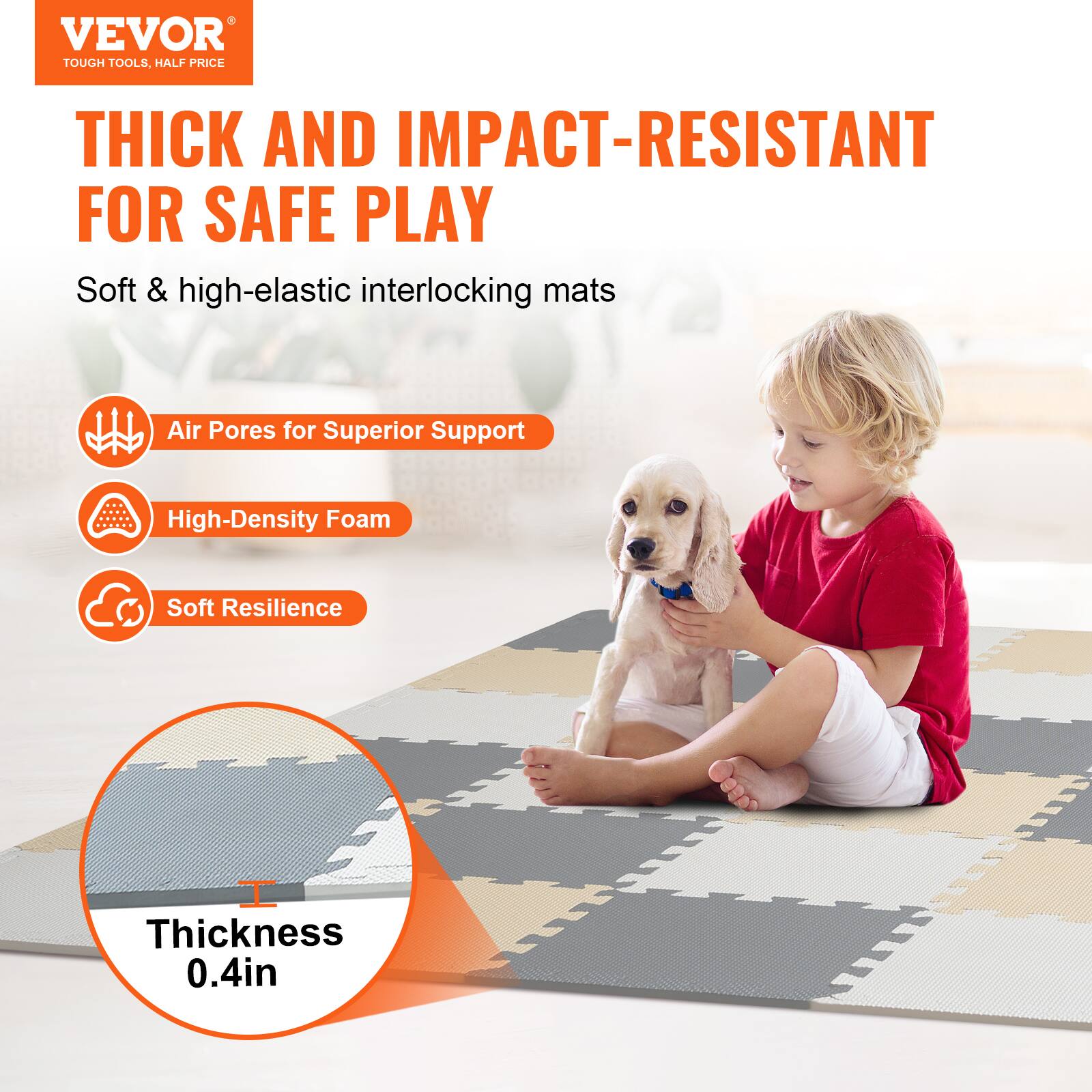 VEVOR TOUGH TOOLS, HALF PRICE
THICK AND IMPACT-RESISTANT FOR SAFE PLAY
Soft & high-elastic interlocking mats
Air Pores for Superior Support
High-Density Foam
Soft Resilience
Thickness 0.4in