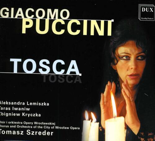 GIACOMO PUCCINI  
TOSCA  

Aleksandra Lemiszka  
Taras Iwaniw  
Bigniew Kryczka  
Chorus and Orchestra of the City of Wrocław Opera  
Tomasz Szreder  

DUX  
Recording Production