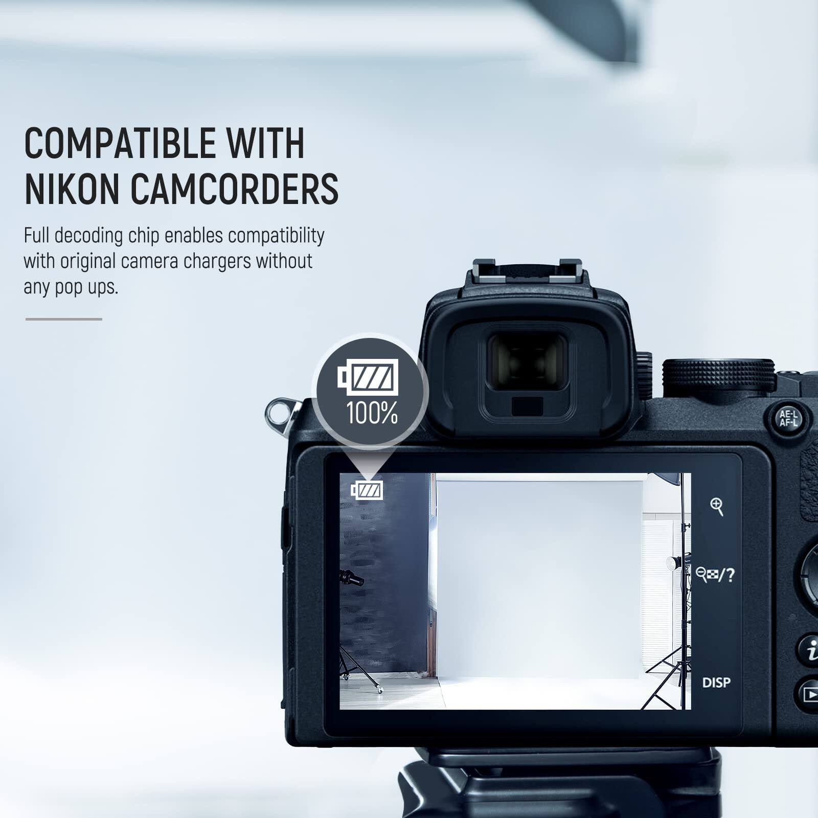 COMPATIBLE WITH NIKON CAMCORDERS

Full decoding chip enables compatibility with original camera chargers without any pop ups.

100% AEL AFL V R Q=/? i DISP Y