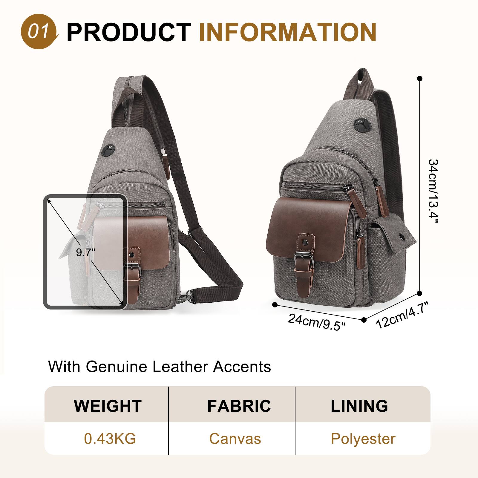 01 PRODUCT INFORMATION

- 9.7" / 34cm/13.4"
- 24cm/9.5"
- 12cm/4.7"

With Genuine Leather Accents

WEIGHT: 0.43KG  
FABRIC: Canvas  
LINING: Polyester