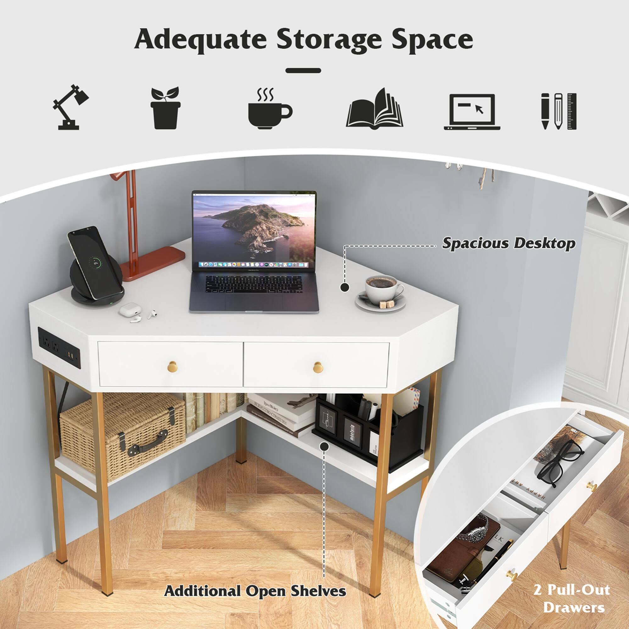 Adequate Storage Space

- Spacious Desktop
- Additional Open Shelves
- 2 Pull-Out Drawers