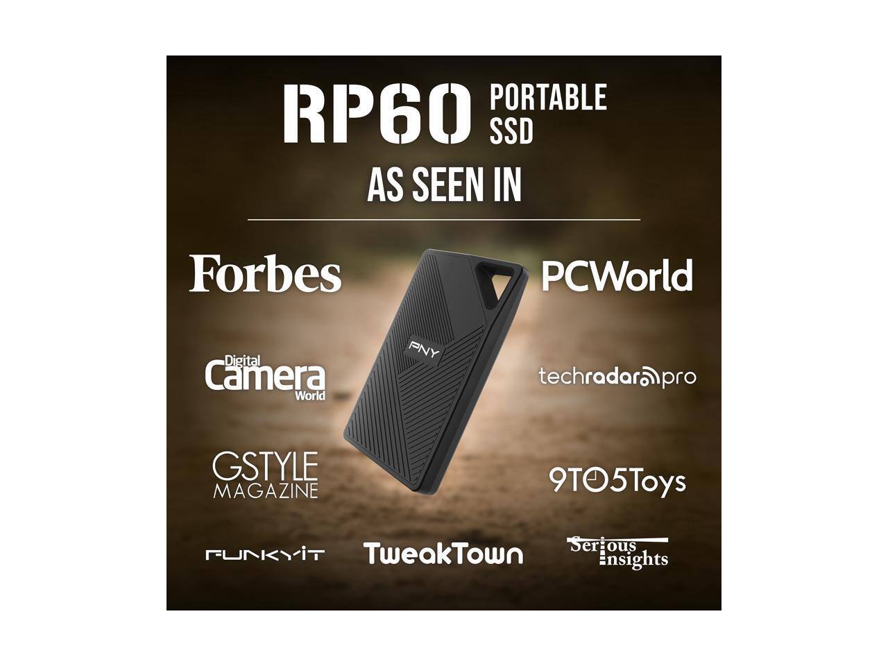 PORTABLE RP60 SSD AS SEEN IN  
Forbes PCWorld Digital Camera World PNY techradar pro GSTYLE MAGAZINE 9TO5Toys Serious Insights TweakTown FunkyIT