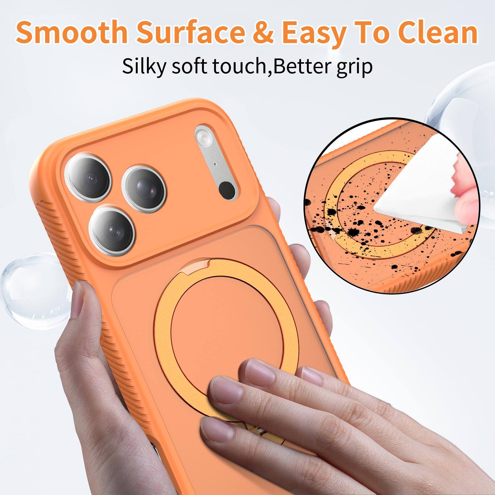 Smooth Surface & Easy To Clean  
Silky soft touch, Better grip