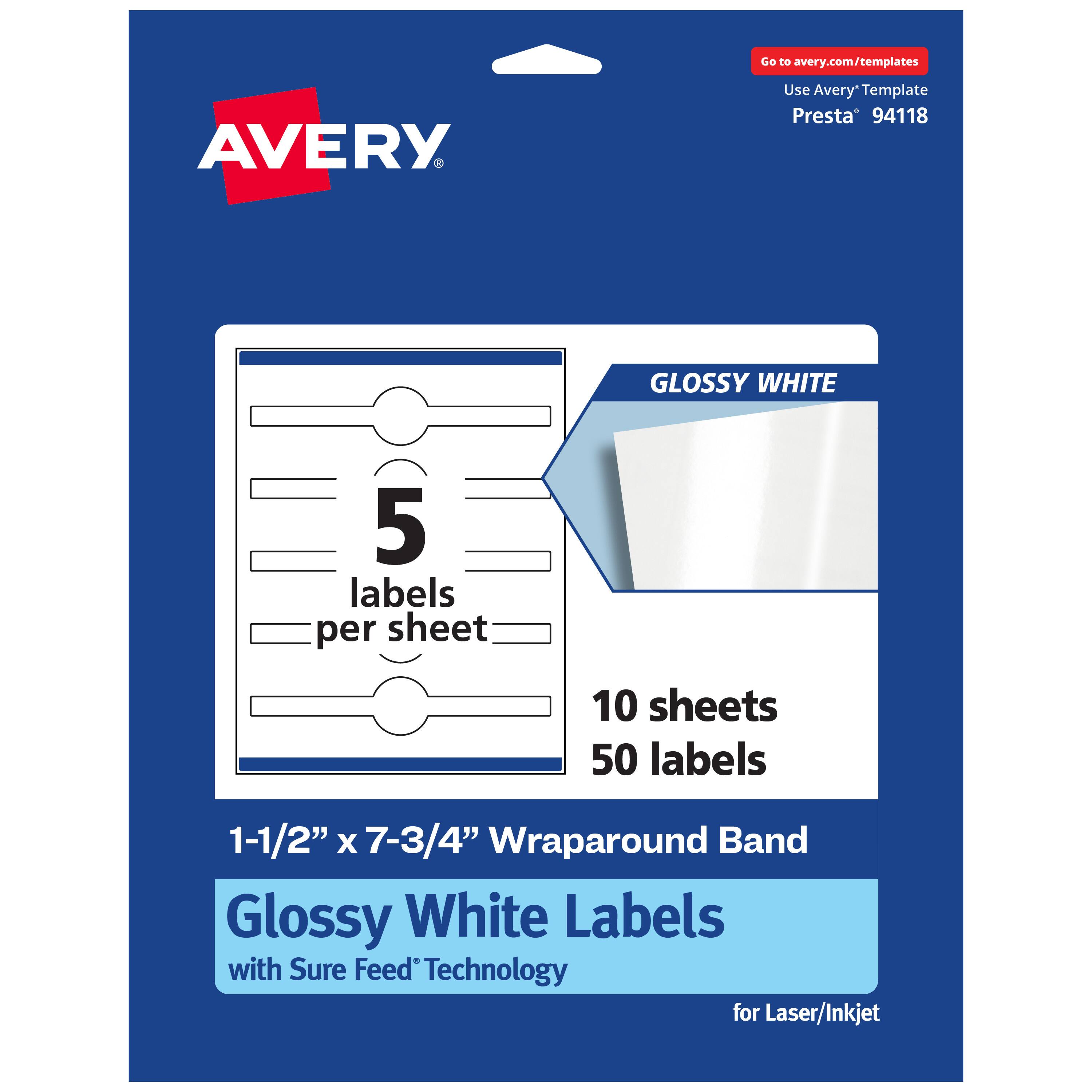 Go to avery.com/templates  
AVERY  
Use Avery Template Presta® 94118  

GLOSSY WHITE  
5 labels per sheet  
10 sheets  
50 labels  

1-1/2" x 7-3/4" Wraparound Band  
Glossy White Labels with Sure Feed Technology for Laser/Inkjet