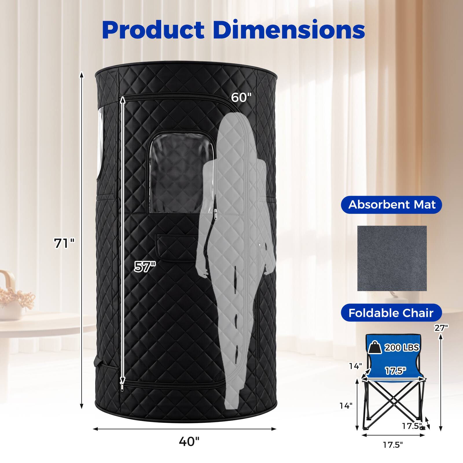 Product Dimensions:  
- Absorbent Mat: 60" x 71" x 57"  
- Foldable Chair: 27" x 14" x 17.5" x 14" x 17.5"  
- Weight Capacity: 200 LBS