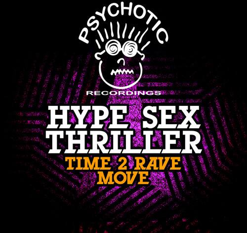 PSYCHOTIC RECORDINGS  
HYPE SEX THRILLER  
TIME 2 RAVE MOVE