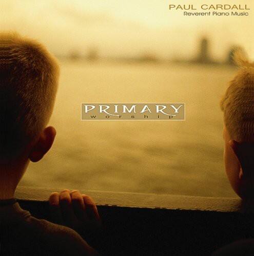 PAUL CARDALL  
Reverent Piano Music  

PRIMARY Worship