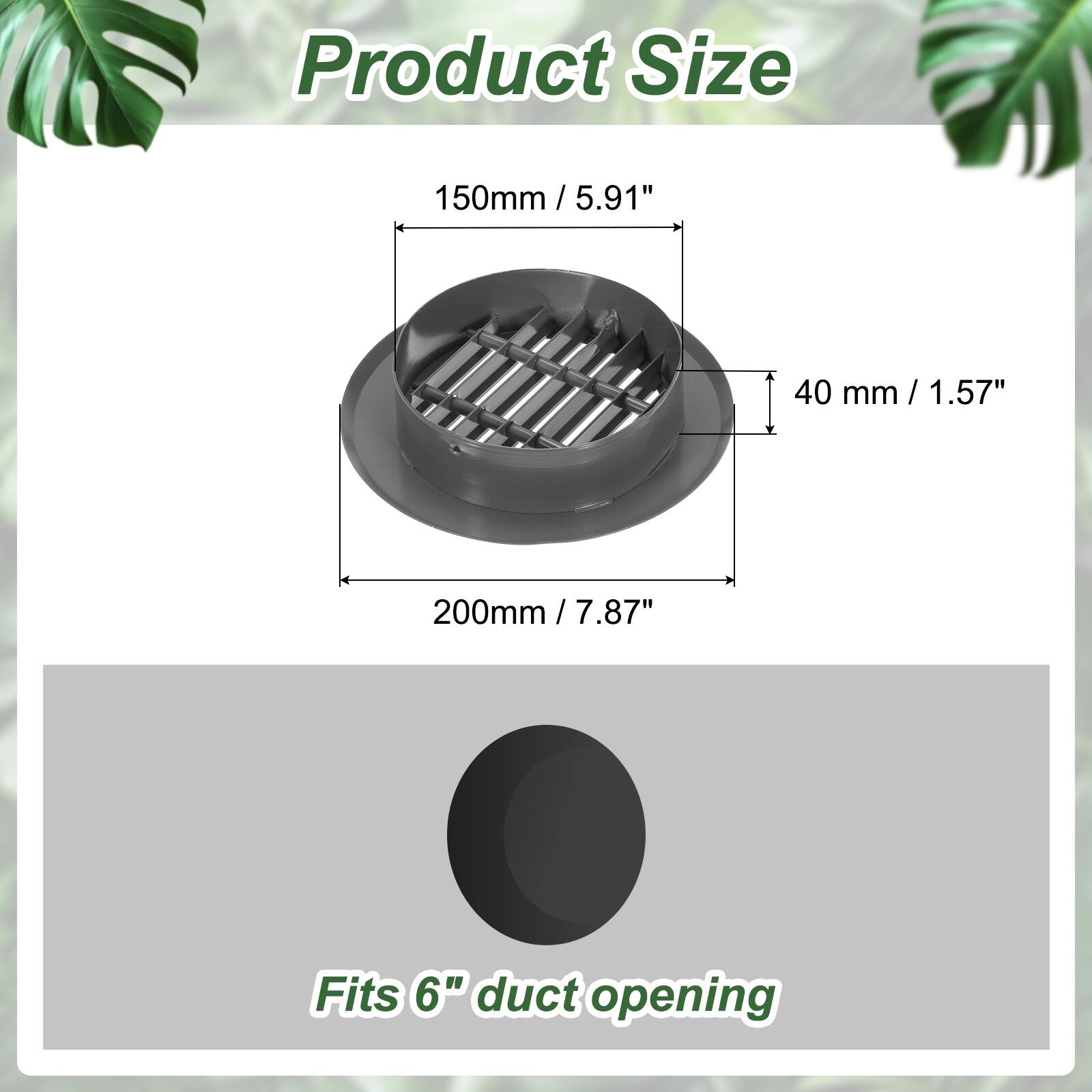 Product Size  
150mm / 5.91"  
40 mm / 1.57"  
200mm / 7.87"  
Fits 6" duct opening
