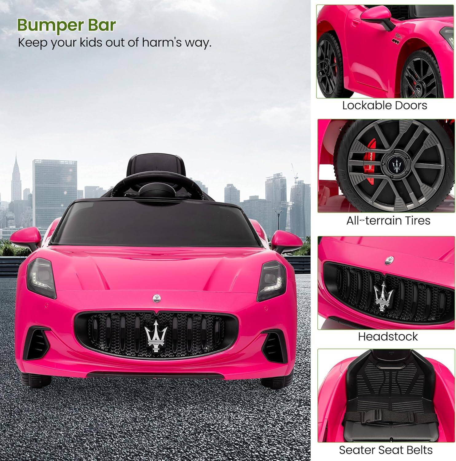 Bumper Bar  
Keep your kids out of harm's way.

- Lockable Doors
- All-terrain Tires
- Headstock
- Seater Seat Belts