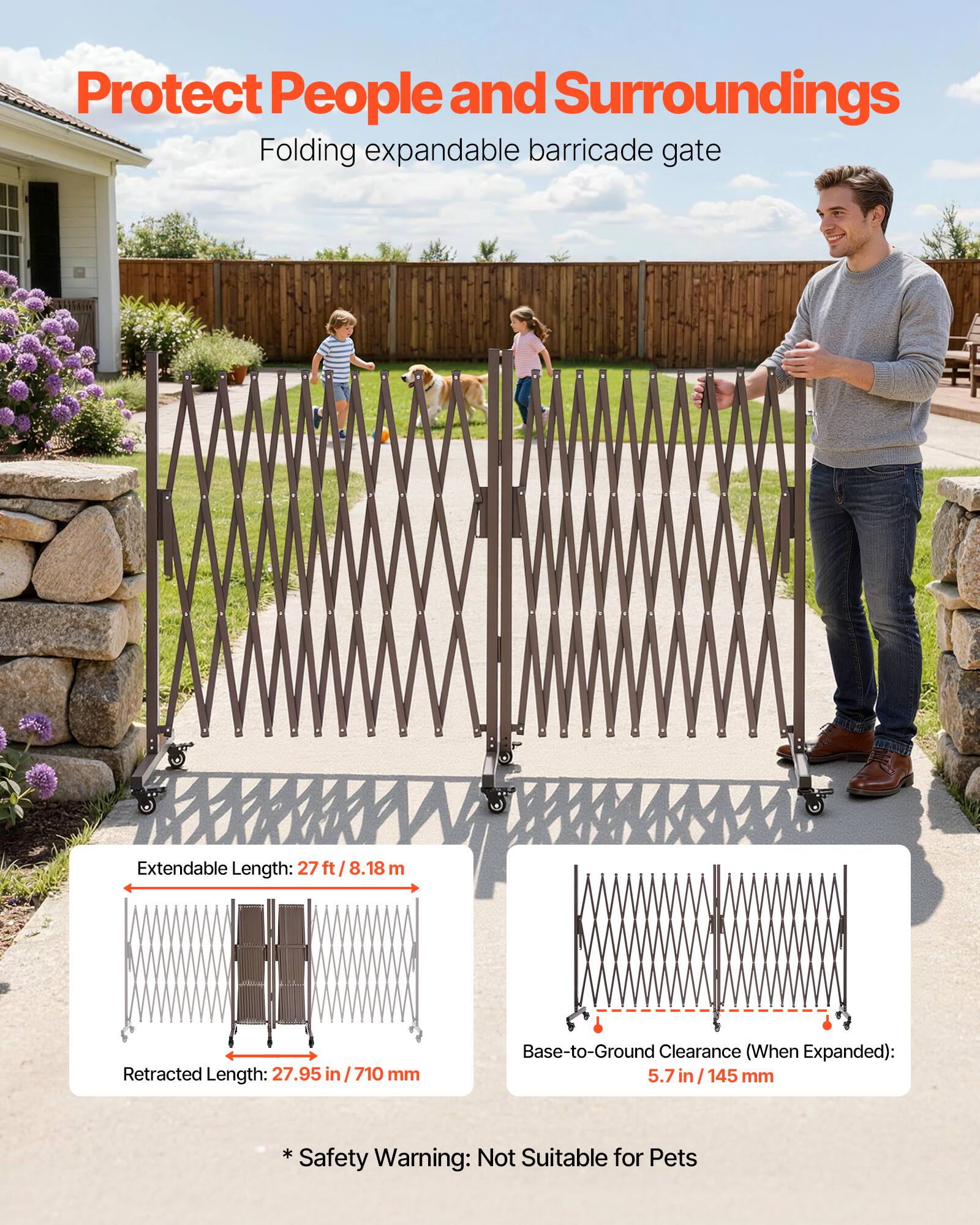 Protect People and Surroundings  
Folding expandable barricade gate  

Extendable Length: 27 ft / 8.18 m  
Retracted Length: 27.95 in / 710 mm  
Base-to-Ground Clearance (When Expanded): 5.7 in / 145 mm  

* Not Suitable for Pets  
* Safety Warning: Not Suitable for Pets