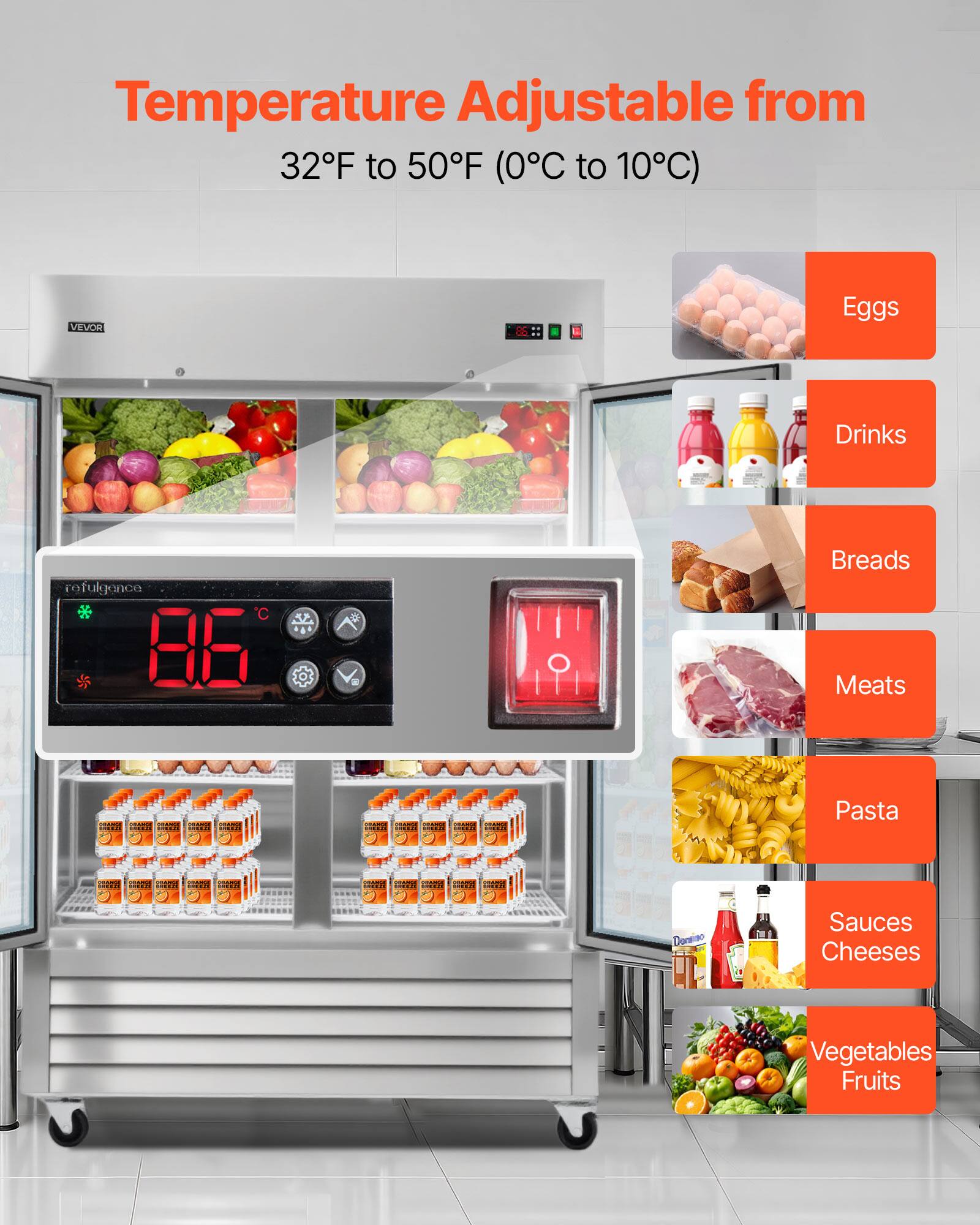 Temperature Adjustable from 32F to 50F (0C to 10C)

Eggs  
Drinks  
Breads  
Meats  
Pasta  
Sauces Cheeses  
Vegetables Fruits