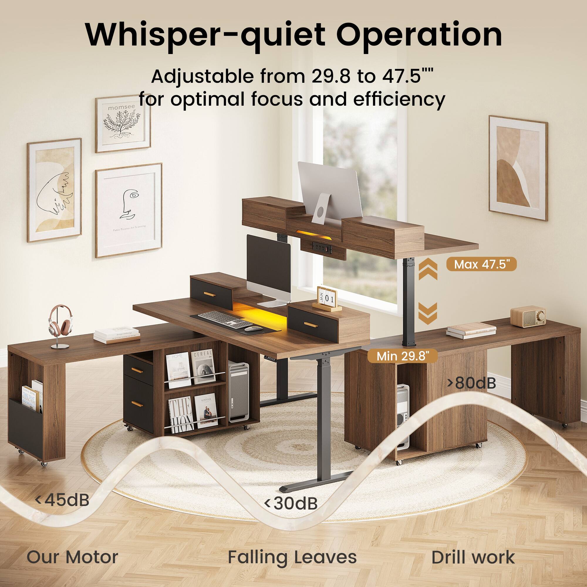 Whisper-quiet Operation Adjustable from 29.8 to 47.5" for optimal focus and efficiency

Max 47.5" 101 CEREA
Min 29.8" 80dB <45dB <30dB

Our Motor
Falling Leaves
Drill work