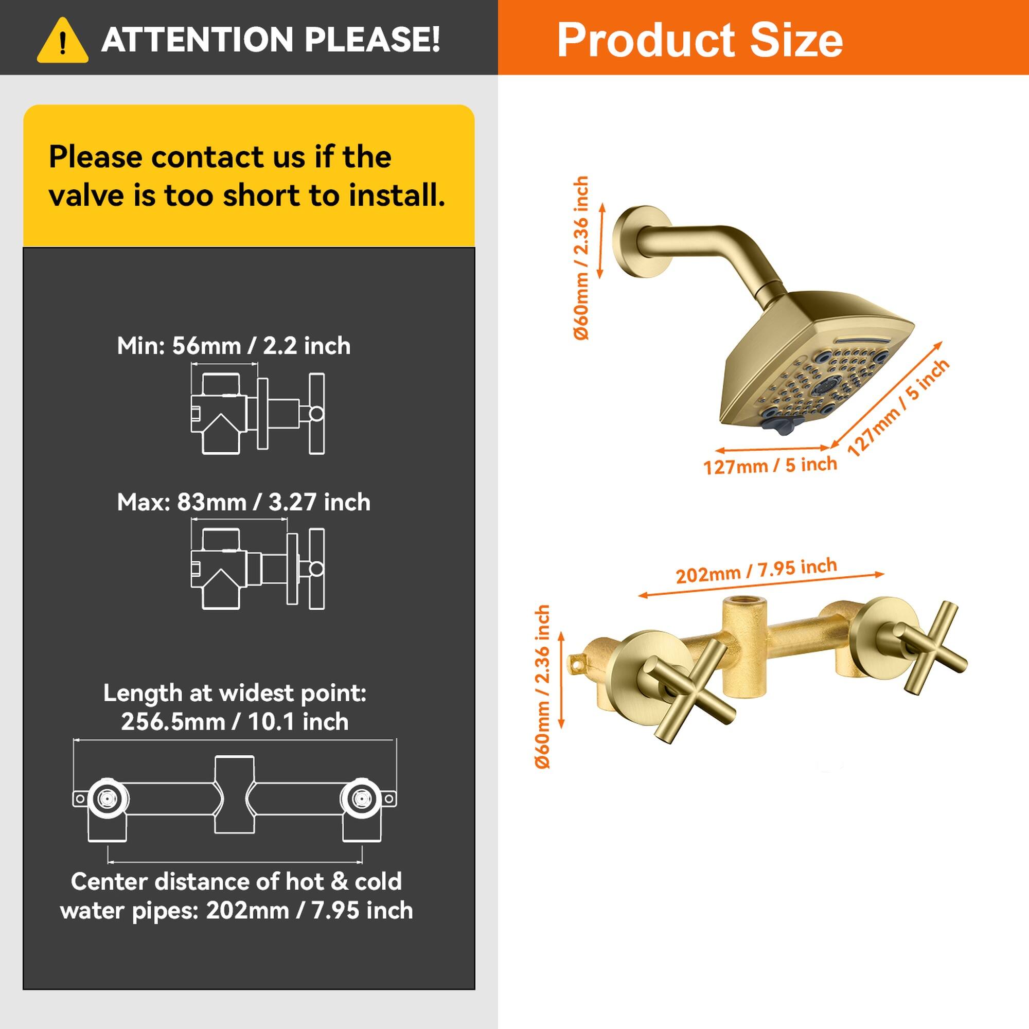 **ATTENTION PLEASE!**

Please contact us if the valve is too short to install.

**Product Size**

- Min: 56mm / 2.2 inch
- Max: 83mm / 3.27 inch

- Length at widest point: 256.5mm / 10.1 inch

- Center distance of hot & cold water pipes: 202mm / 7.95 inch

- 127mm / 5 inch
- 202mm / 7.95 inch
- 60mm / 2.36 inch
- 256.5mm / 10.1 inch