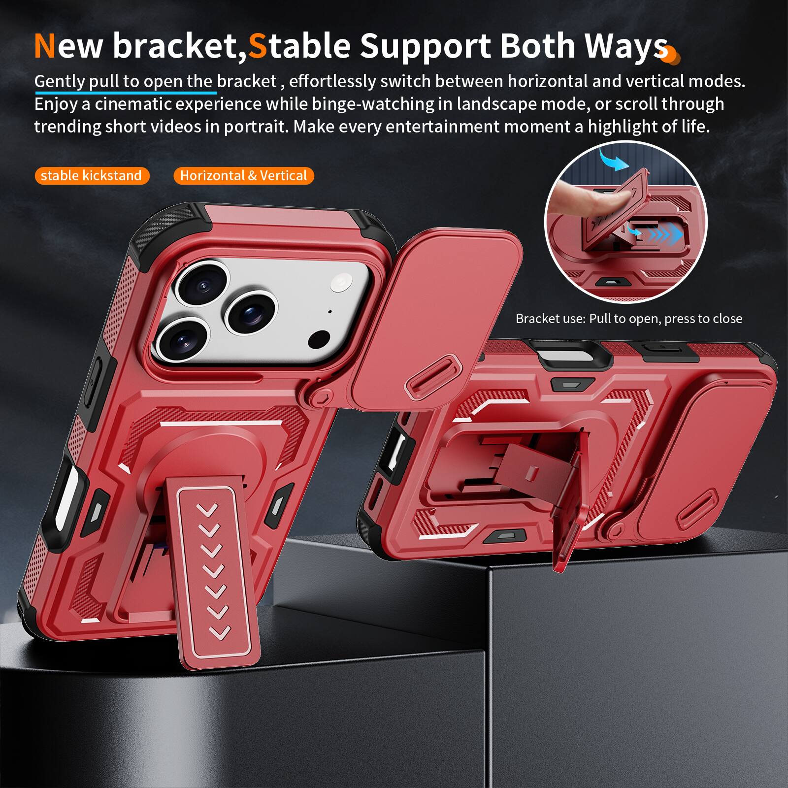New bracket, Stable Support Both Ways

Gently pull to open the bracket, effortlessly switch between horizontal and vertical modes. Enjoy a cinematic experience while binge-watching in landscape mode, or scroll through trending short videos in portrait. Make every entertainment moment a highlight of life.

stable kickstand
Horizontal & Vertical

Bracket use: Pull to open, press to close