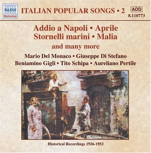 **NAXOS**  
**Historical**  

**ITALIAN POPULAR SONGS • 2**  
**ADD**  
**8.110773**  

**Addio a Napoli • Aprile**  
**Stornelli marini • Malia**  
**and many more**  

**Mario Del Monaco • Giuseppe Di Stefano**  
**Beniamino Gigli • Tito Schipa • Aureliano Pertile**  

**Historical Recordings 1926-1953**