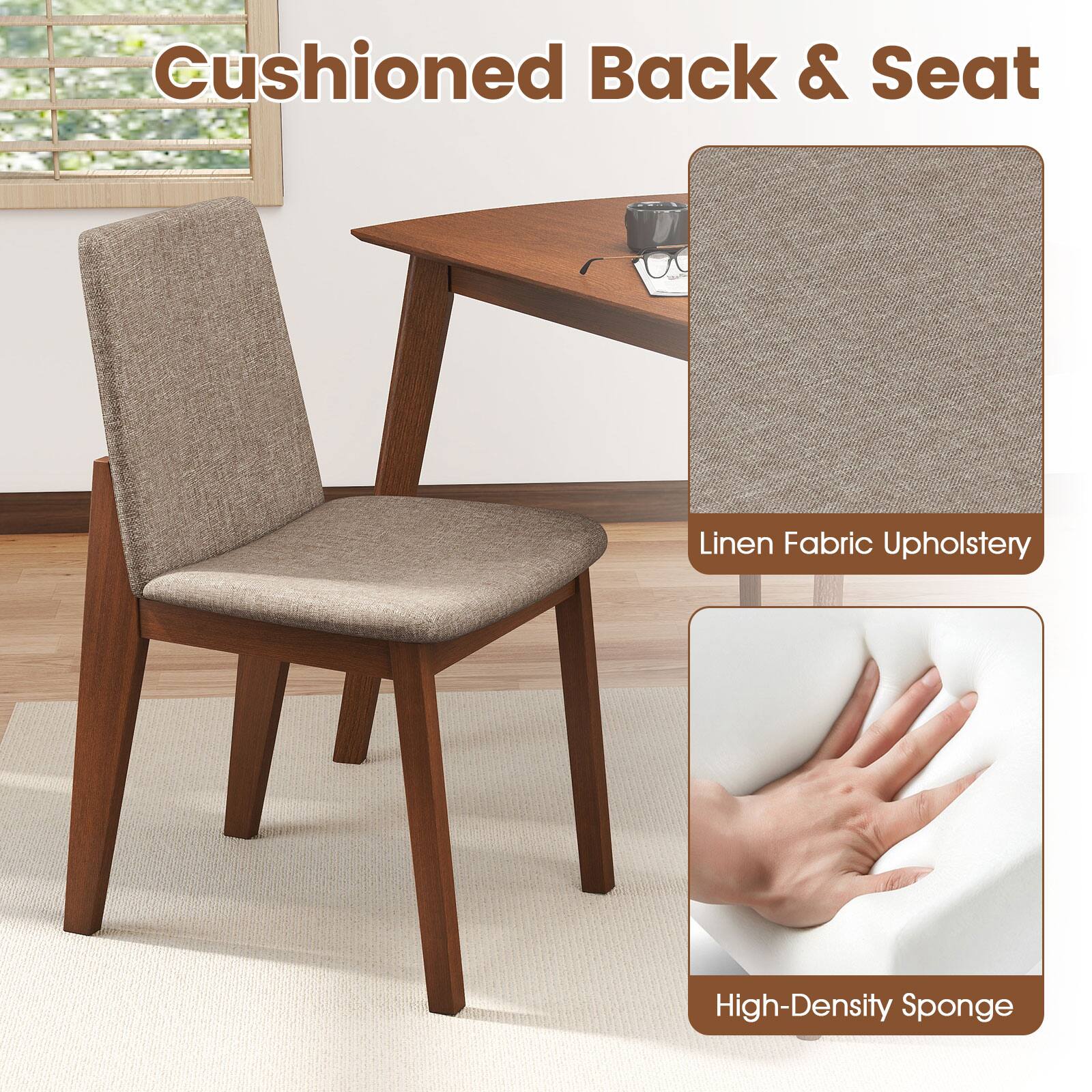 Cushioned Back & Seat  
Linen Fabric Upholstery  
High-Density Sponge