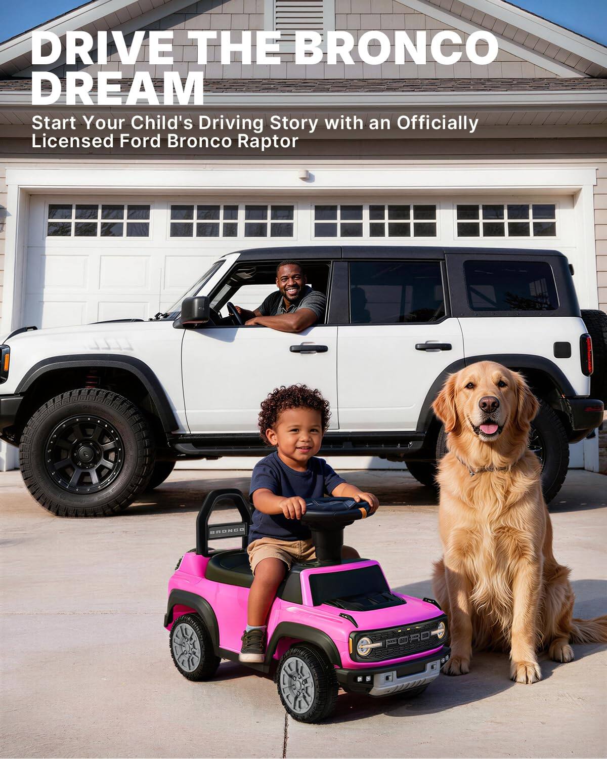 DRIVE THE BRONCO DREAM  
Start Your Child's Driving Story with an Officially Licensed Ford Bronco Raptor