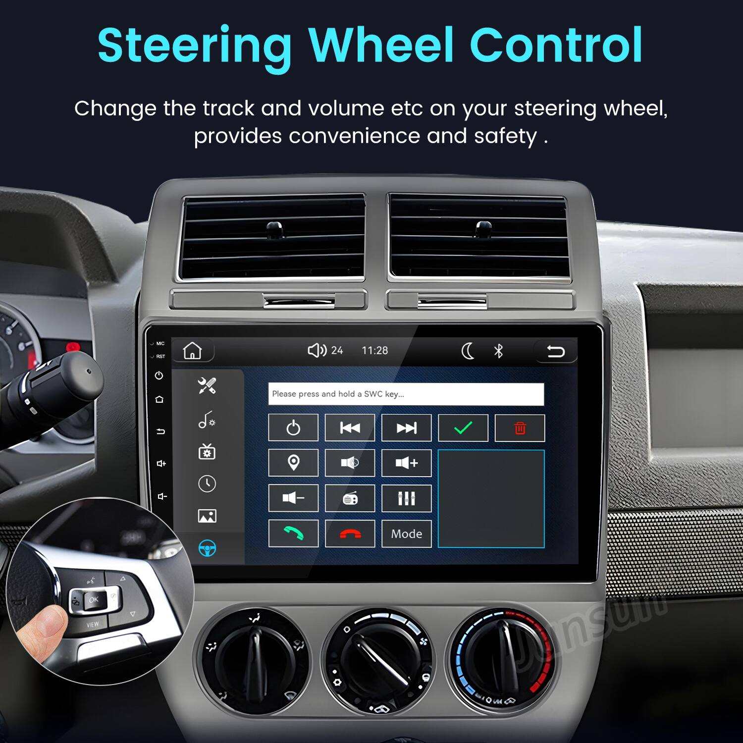 Steering Wheel Control  
Change the track and volume etc on your steering wheel, provides convenience and safety.  

MC RST  
24  
11:28  

Please press and hold 3 SWC key...  
+  
Mode  
OK  
VIEW