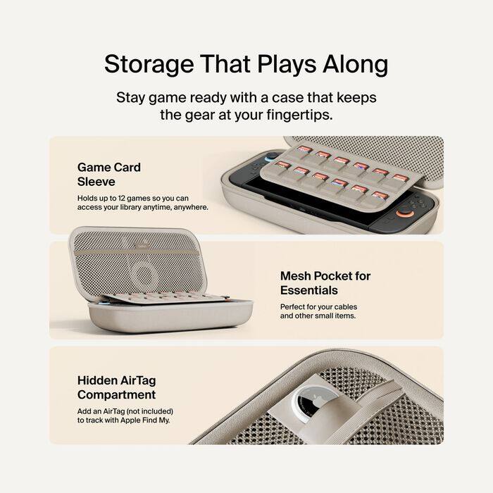 Storage That Plays Along  
Stay game ready with a case that keeps the gear at your fingertips.  

Game Card Sleeve  
Holds up to 12 games so you can access your library anytime, anywhere.  

Mesh Pocket for Essentials  
Perfect for your cables and other small items.  

Hidden AirTag Compartment  
Add an AirTag (not included) to track with Apple Find My.