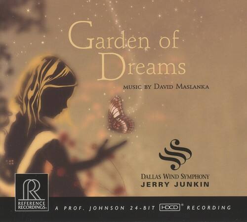 Garden of Dreams  
MUSIC BY DAVID MASLANIKA  

DALLAS WIND SYMPHONY  
JERRY JUNKIN  

REFERENCE RECORDINGS  
A PROF. JOHNSON 24-BIT HDCD RECORDING
