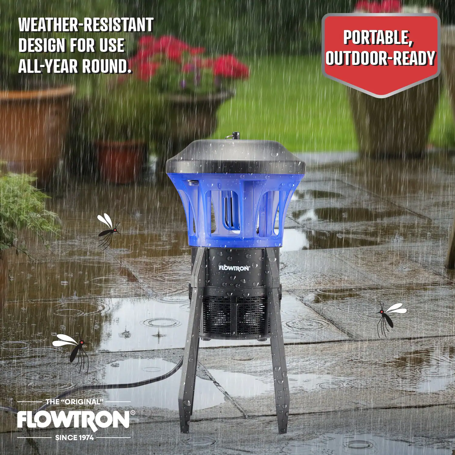 WEATHER-RESISTANT DESIGN FOR USE ALL-YEAR ROUND.  
PORTABLE, OUTDOOR-READY  
THE "ORIGINAL" FLOWTRON SINCE 1974