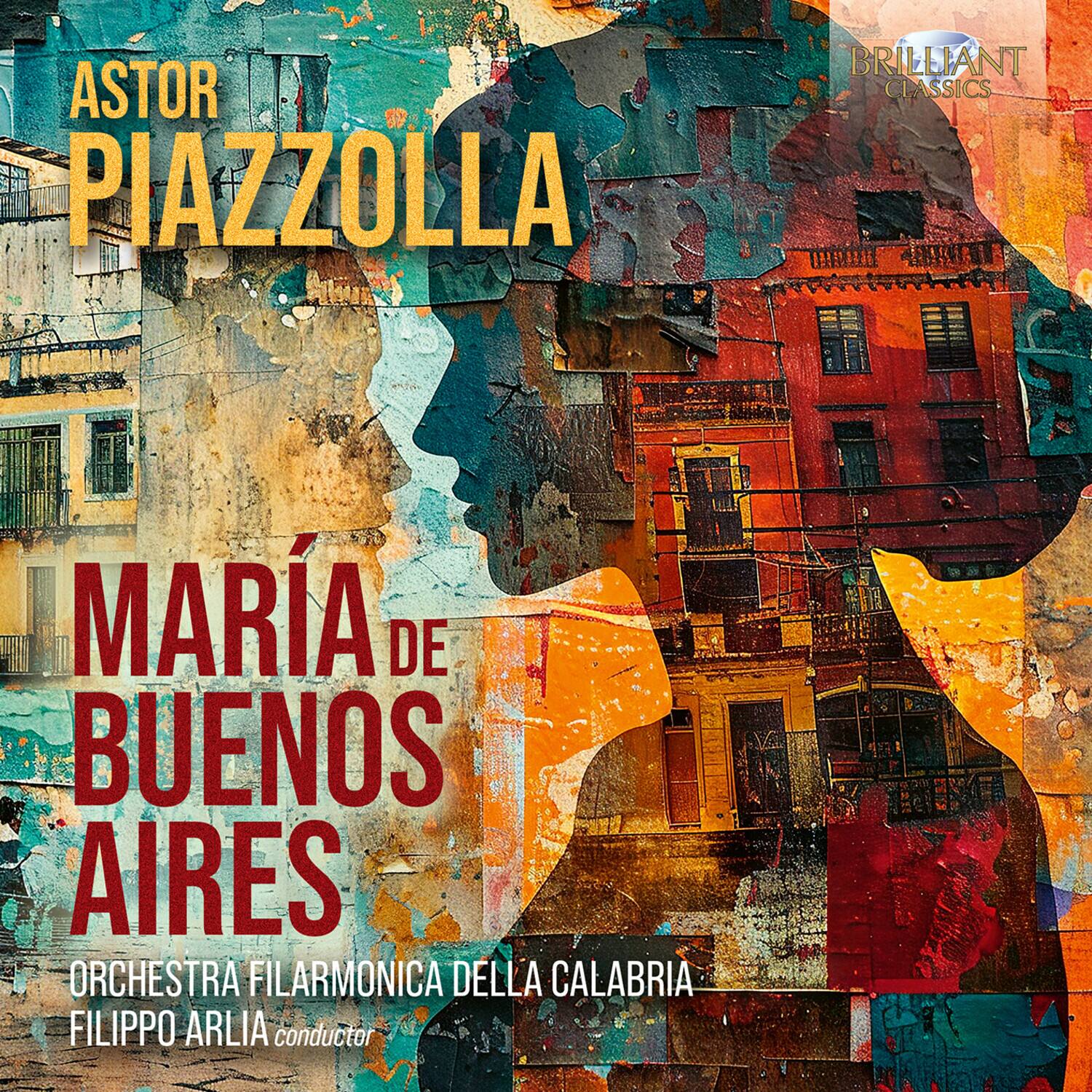 ASTOR PIAZZOLLA

MARÍA DE BUENOS AIRES

ORCHESTRA FILARMONICA DELLA CALABRIA
FILIPPO ARILIA conductor

BRILLIANT CLASSICS