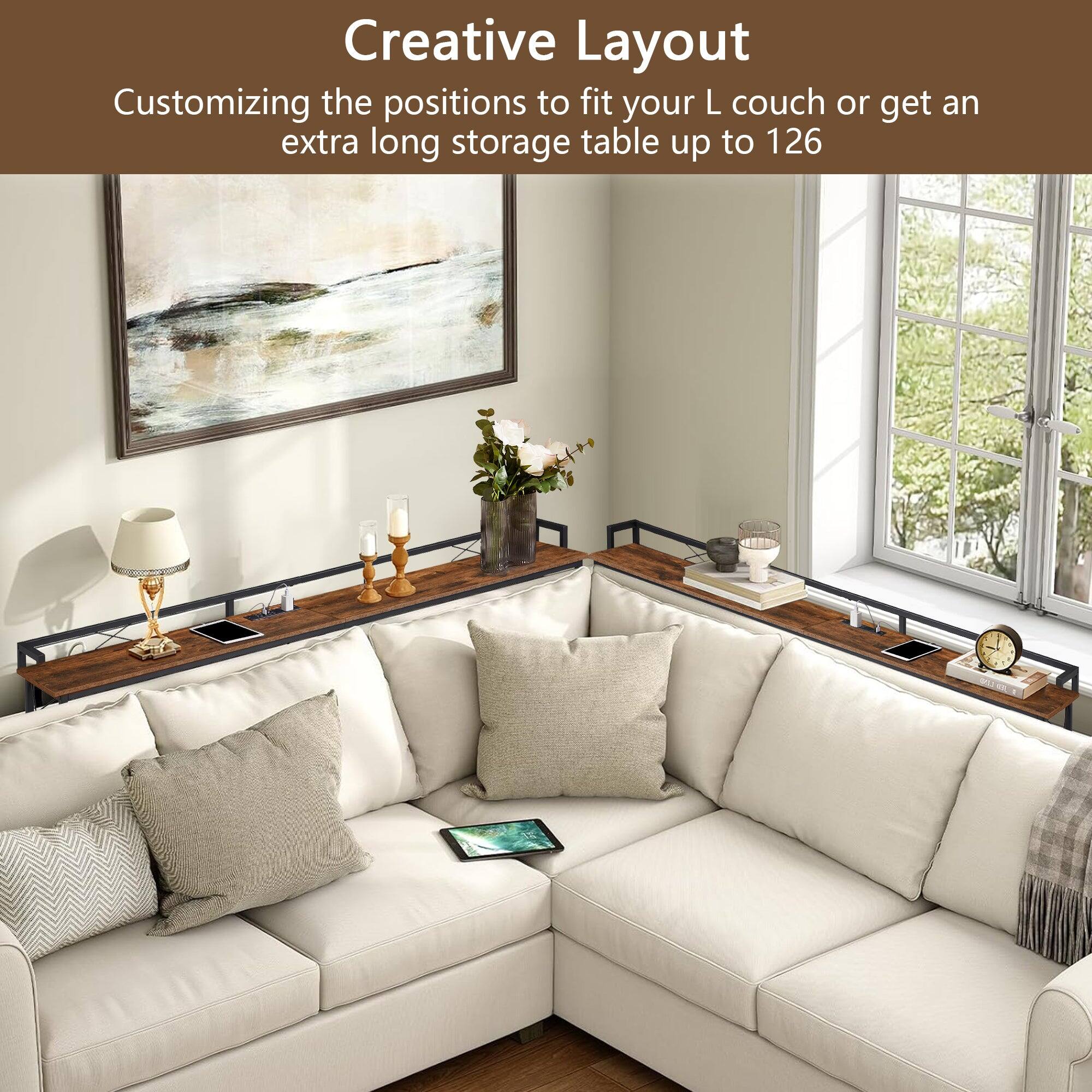 Creative Layout  
Customizing the positions to fit your L couch or get an extra long storage table up to 126