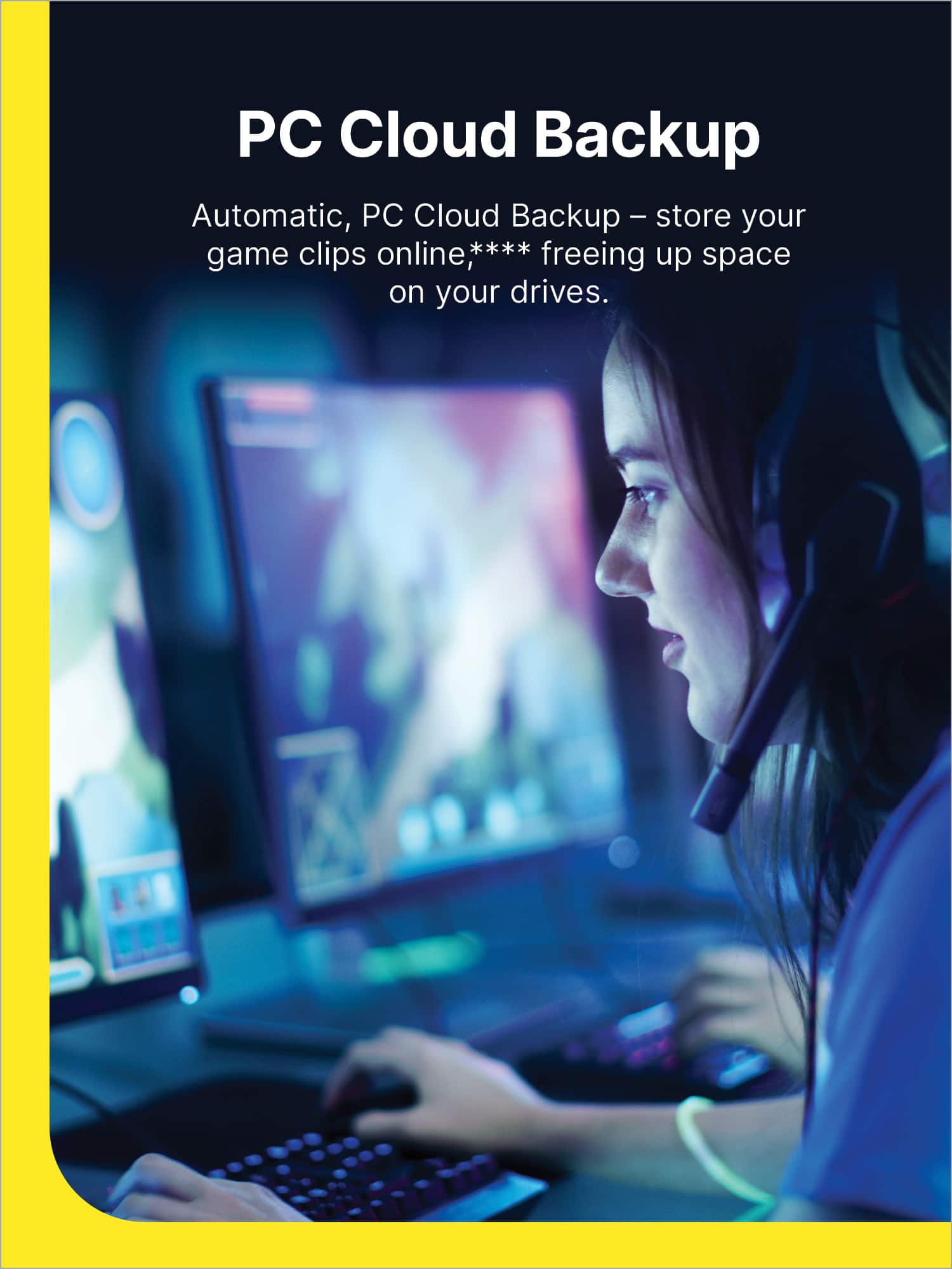 PC Cloud Backup - Automatic, PC Cloud Backup - Store your game clips online, freeing up space on your drives.
