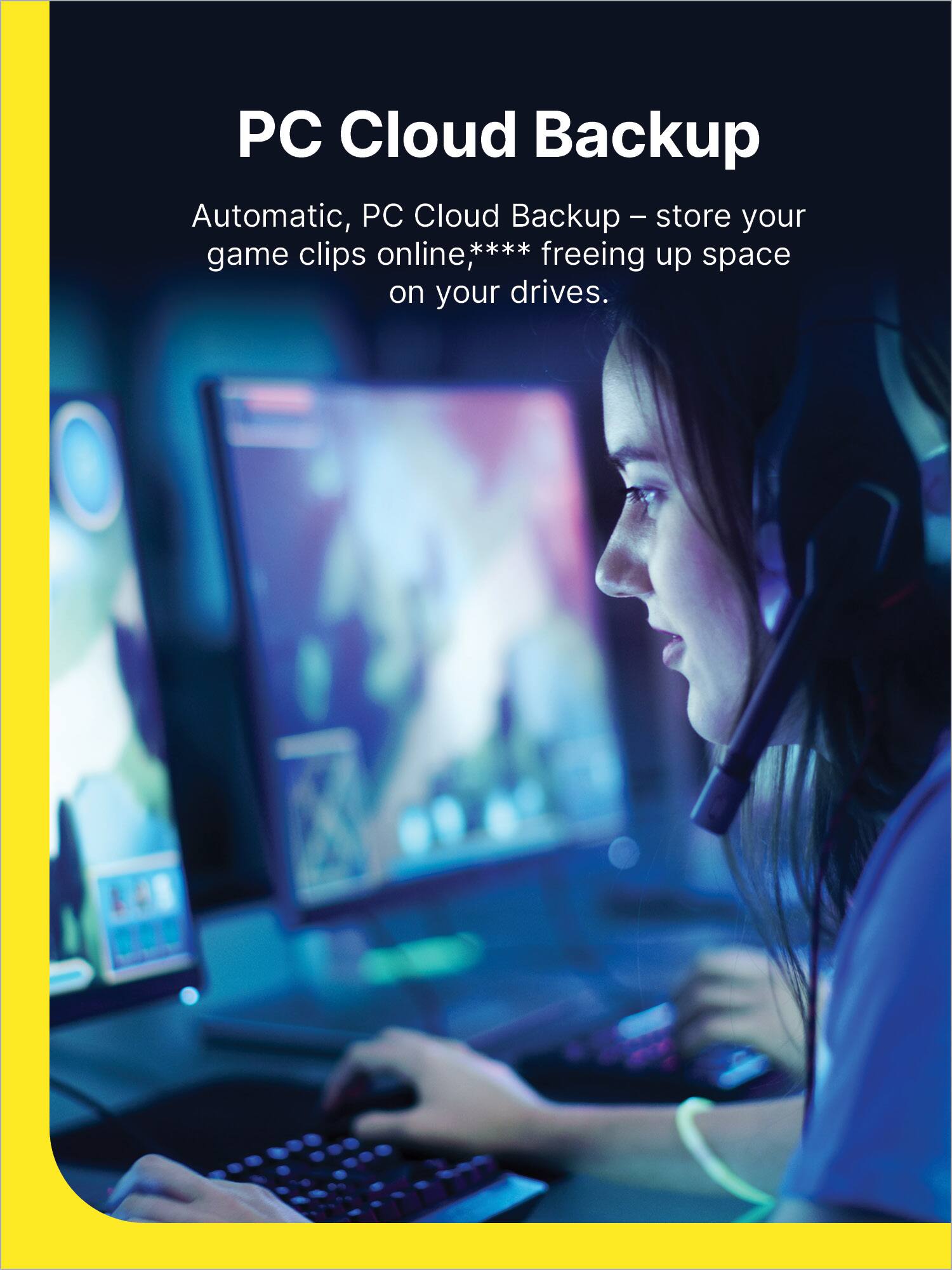 PC Cloud Backup - Automatic, PC Cloud Backup - Store your game clips online, freeing up space on your drives.