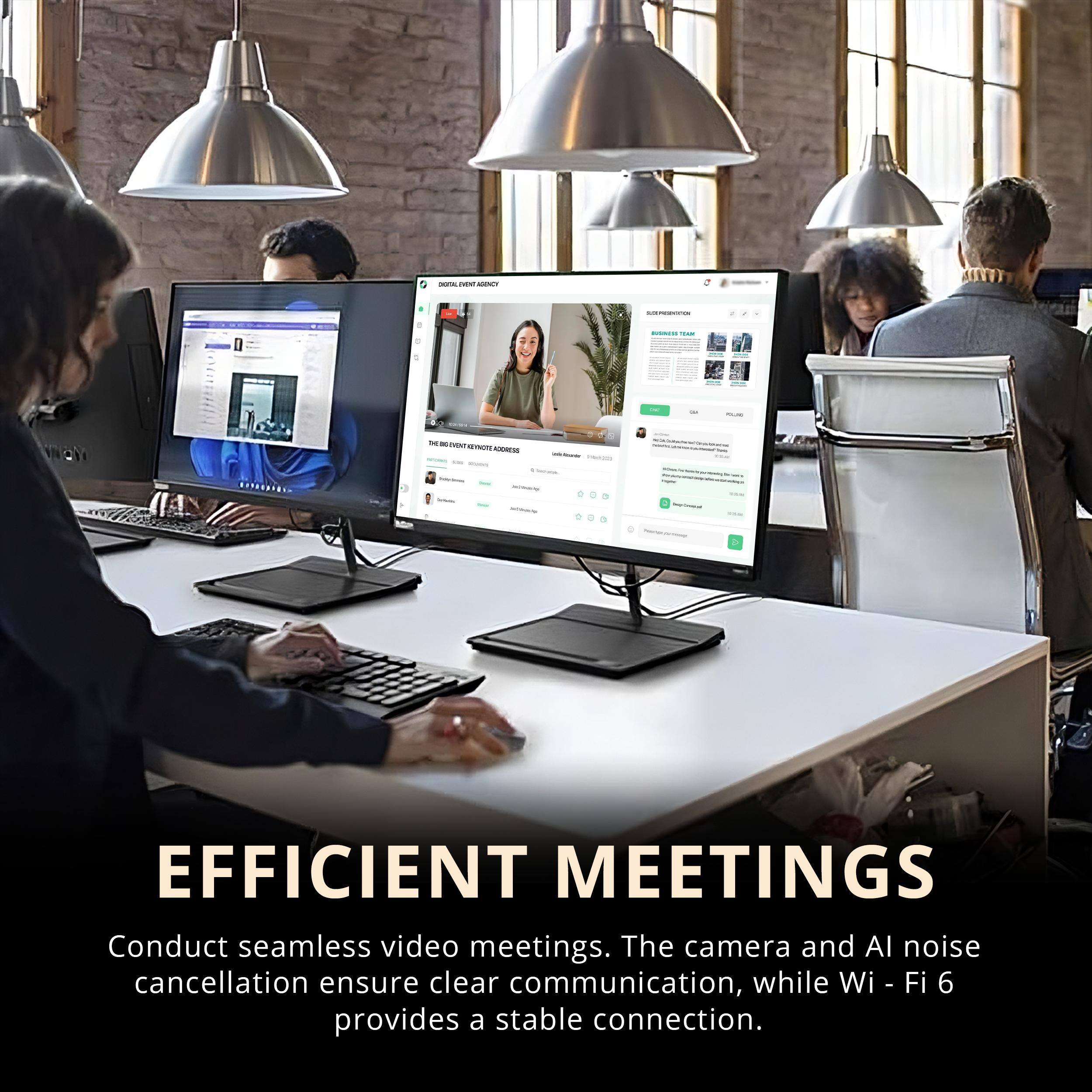 **EFFICIENT MEETINGS**

Conduct seamless video meetings. The camera and AI noise cancellation ensure clear communication, while Wi-Fi 6 provides a stable connection.