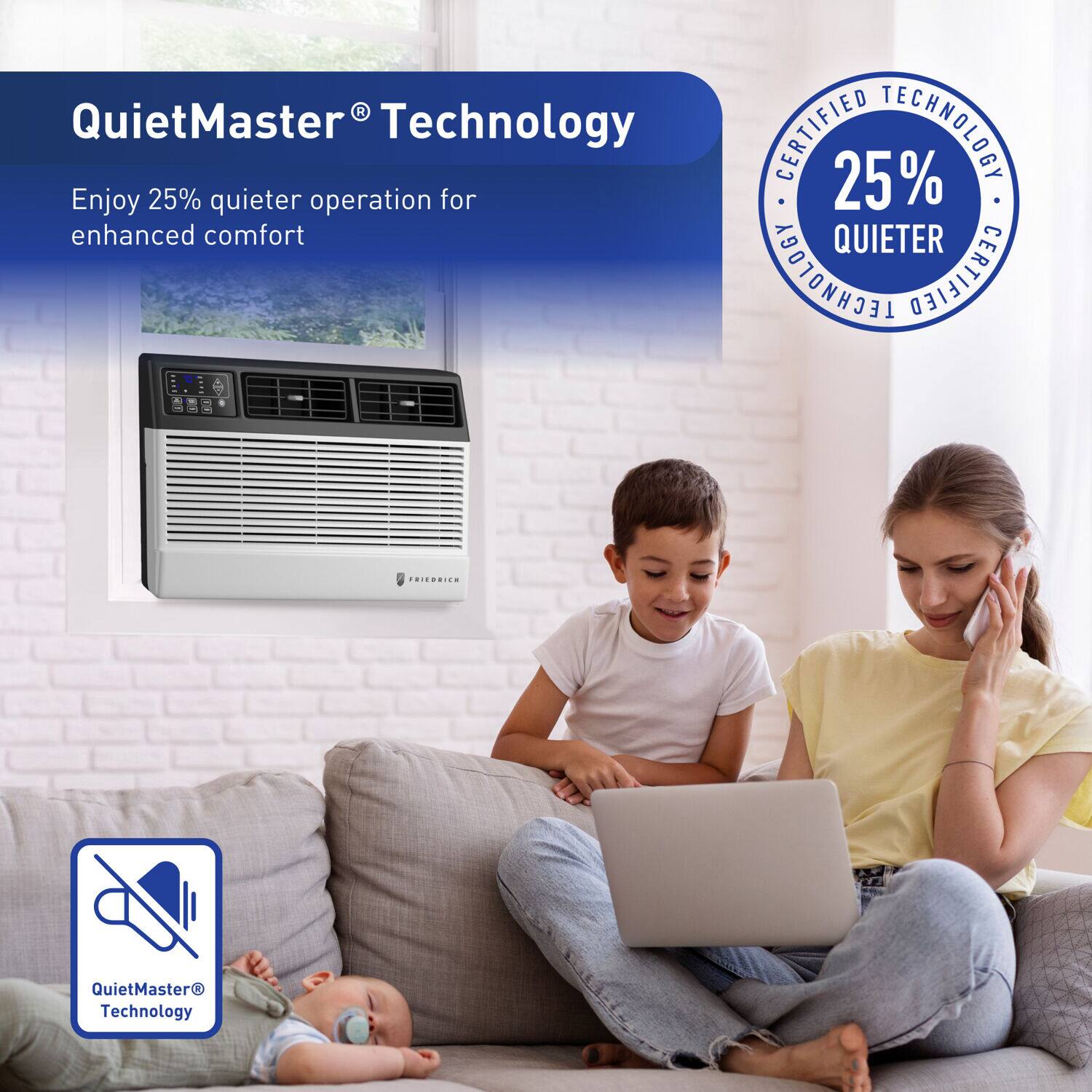QuietMaster® Technology

Enjoy 25% quieter operation for enhanced comfort

CERTIFIED TECHNOLOGY
25% QUIETER

QuietMaster® Technology