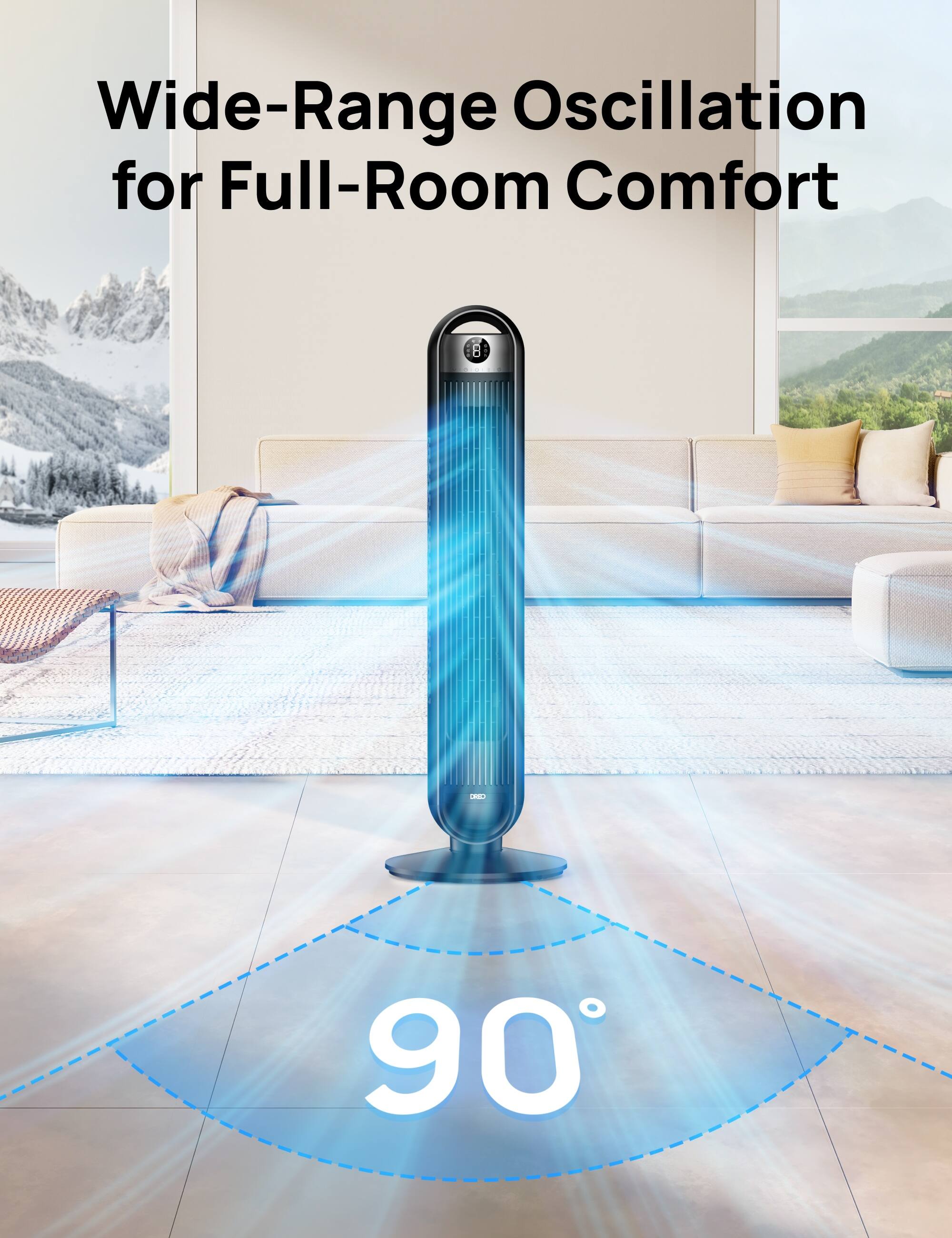 Wide-Range Oscillation for Full-Room Comfort  
90°
