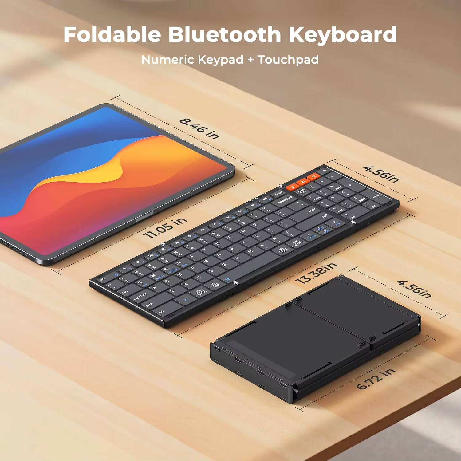 Foldable Bluetooth Keyboard  
Numeric Keypad + Touchpad  

8.46 in  
11.05 in  
13.38 in  
4.56 in  
6.72 in